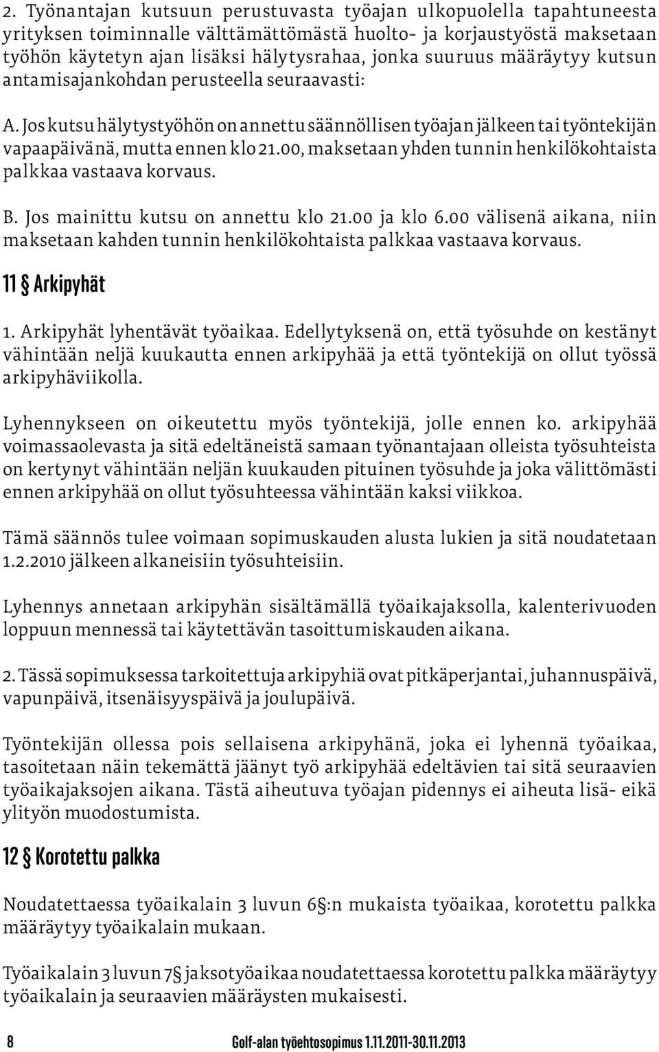 00, maksetaan yhden tunnin henkilökohtaista palkkaa vastaava korvaus. B. Jos mainittu kutsu on annettu klo 21.00 ja klo 6.