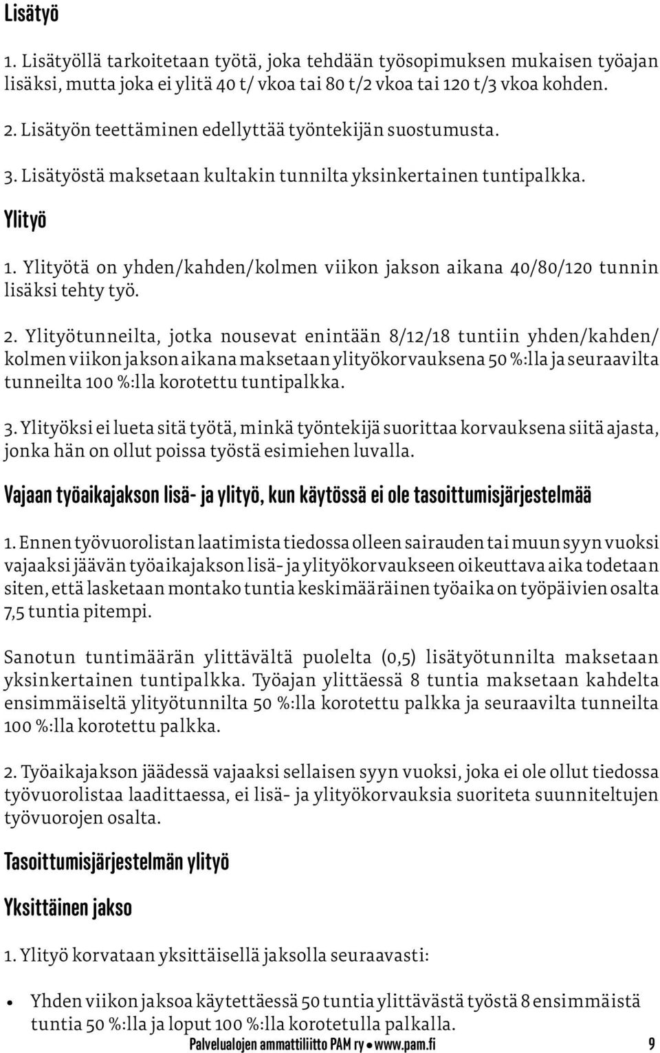 Ylityötä on yhden/kahden/kolmen viikon jakson aikana 40/80/120 tunnin lisäksi tehty työ. 2.