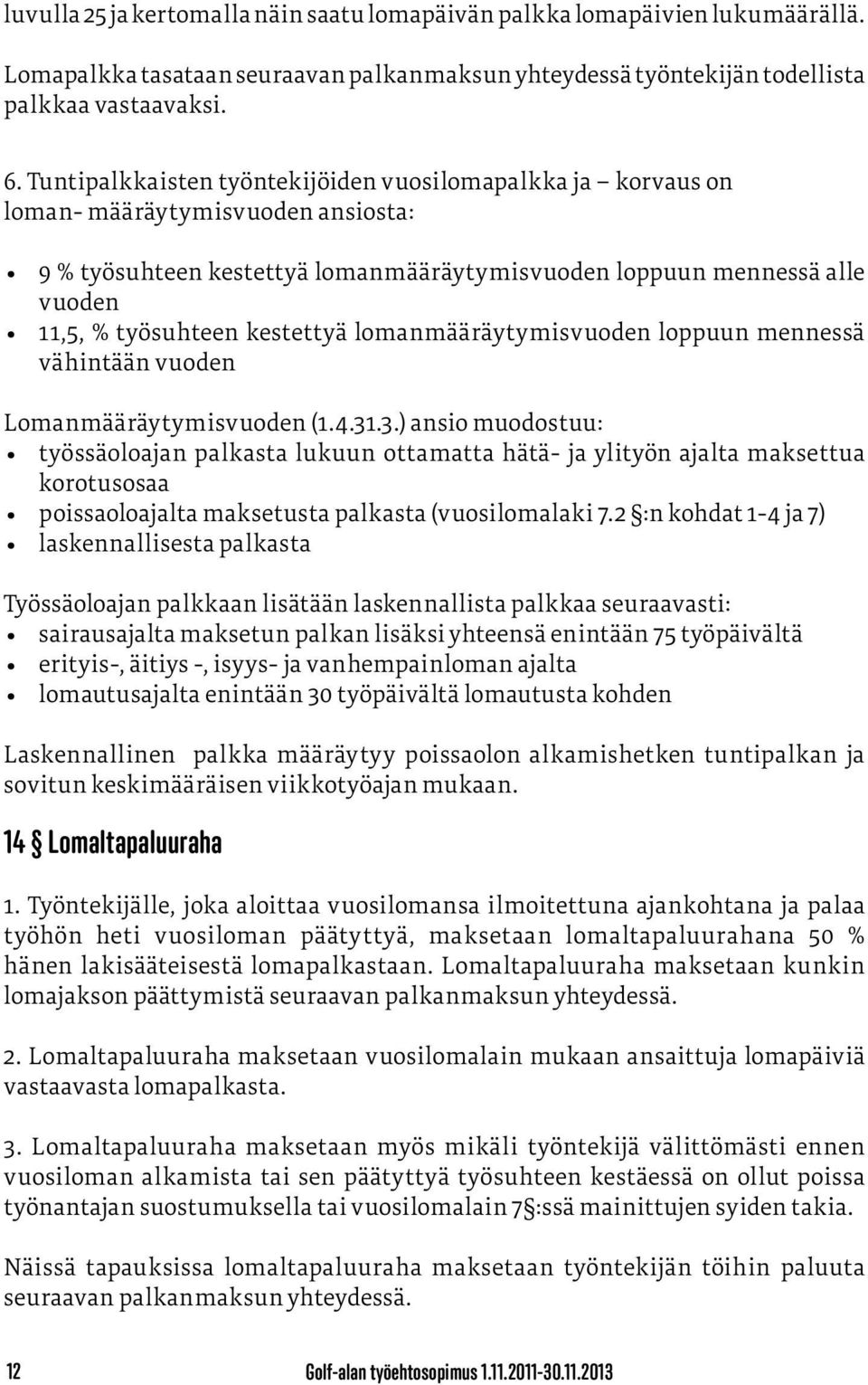 kestettyä lomanmääräytymisvuoden loppuun mennessä vähintään vuoden Lomanmääräytymisvuoden (1.4.31