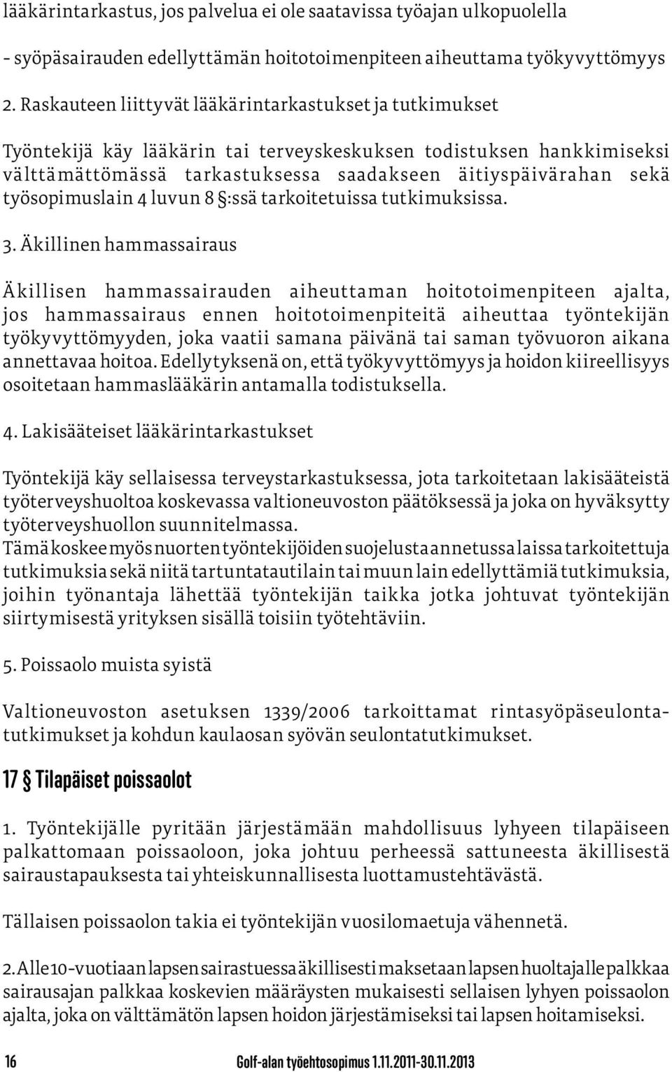 työsopimuslain 4 luvun 8 :ssä tarkoitetuissa tutkimuksissa. 3.