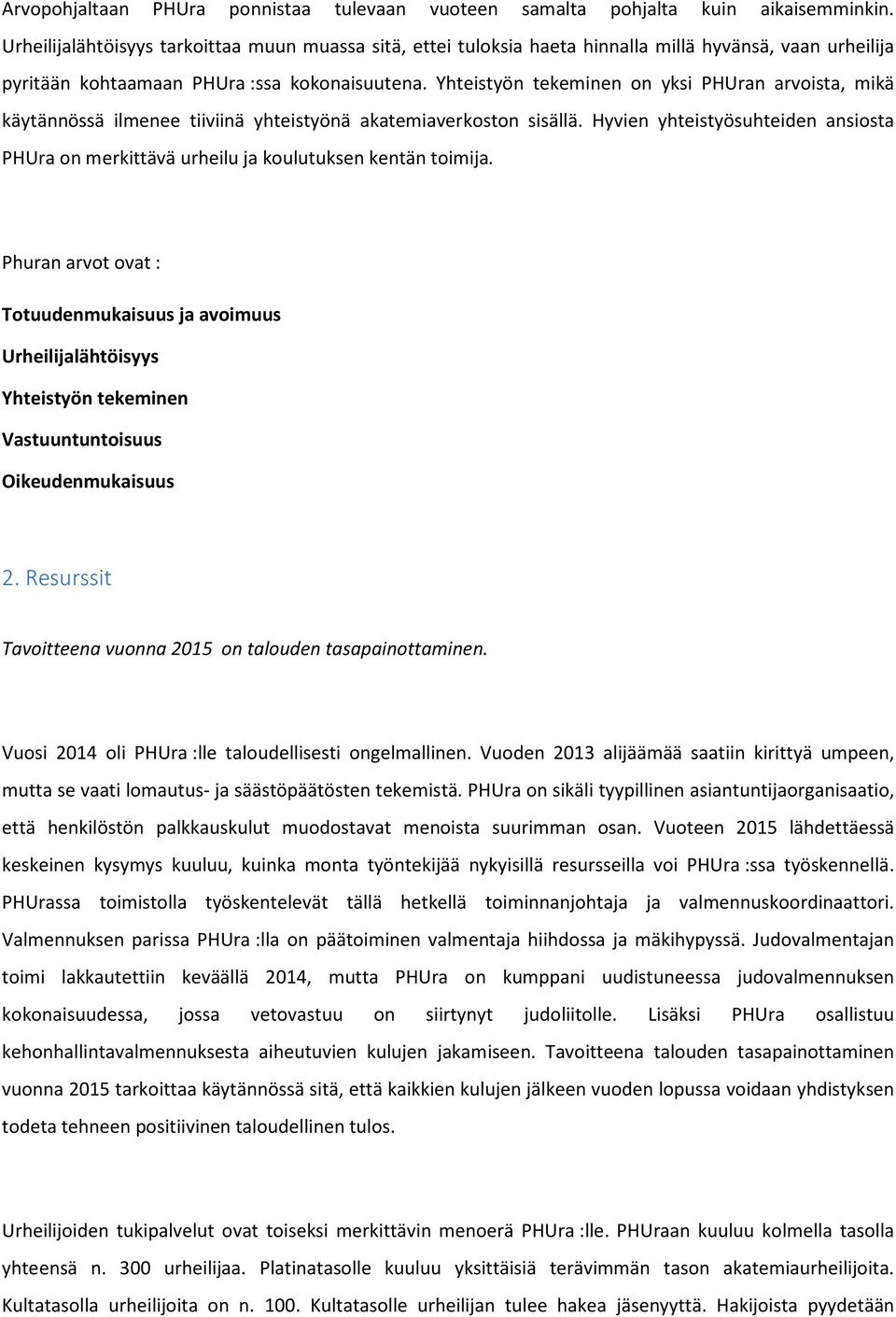 Yhteistyön tekeminen on yksi PHUran arvoista, mikä käytännössä ilmenee tiiviinä yhteistyönä akatemiaverkoston sisällä.
