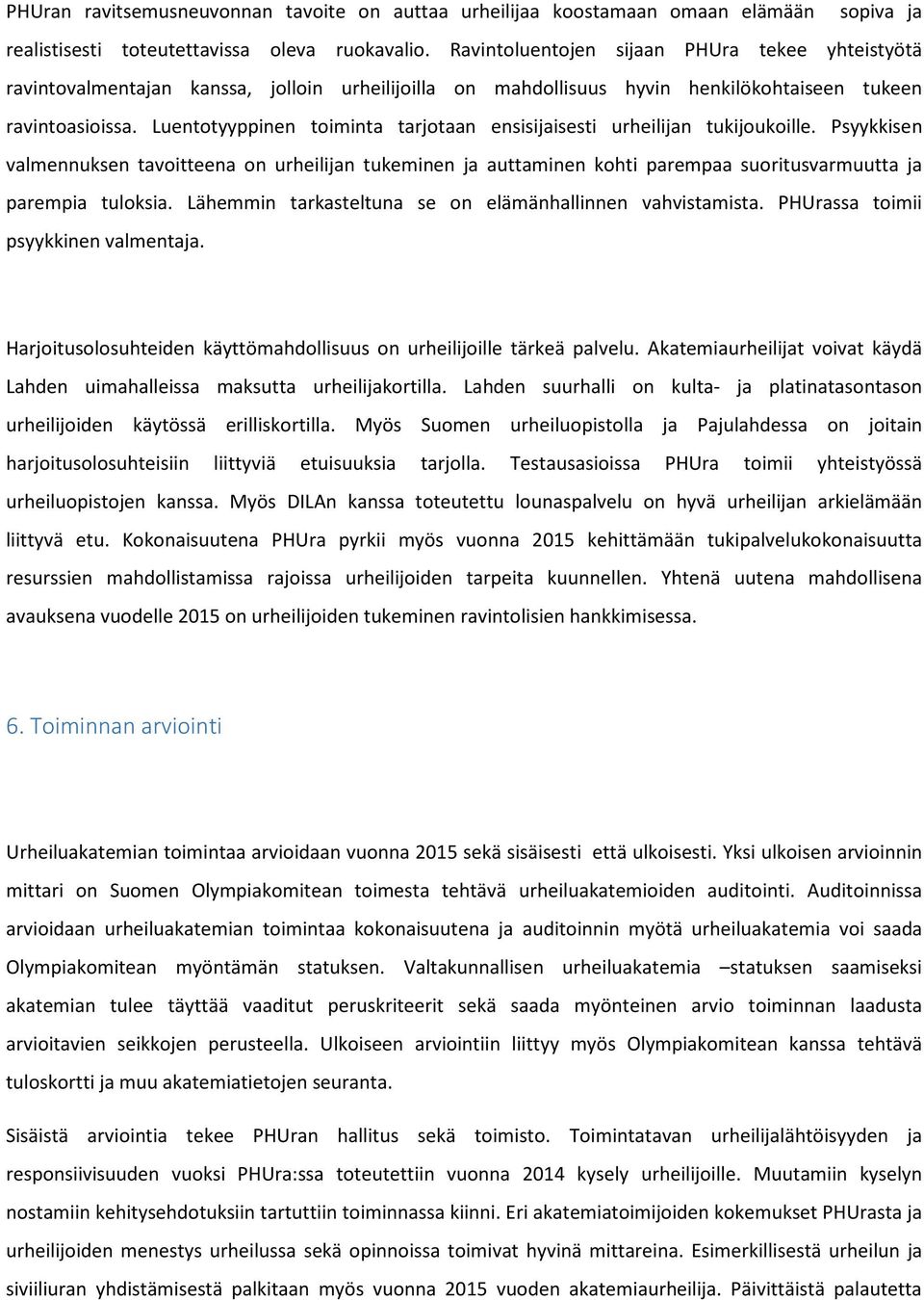 Luentotyyppinen toiminta tarjotaan ensisijaisesti urheilijan tukijoukoille.