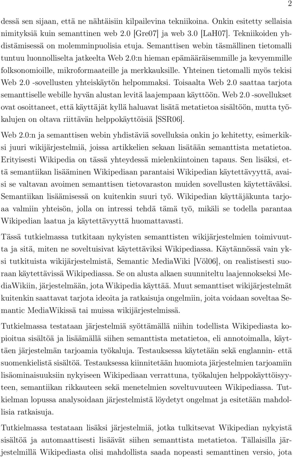 0:n hieman epämääräisemmille ja kevyemmille folksonomioille, mikroformaateille ja merkkauksille. Yhteinen tietomalli myös tekisi Web 2.0 -sovellusten yhteiskäytön helpommaksi. Toisaalta Web 2.