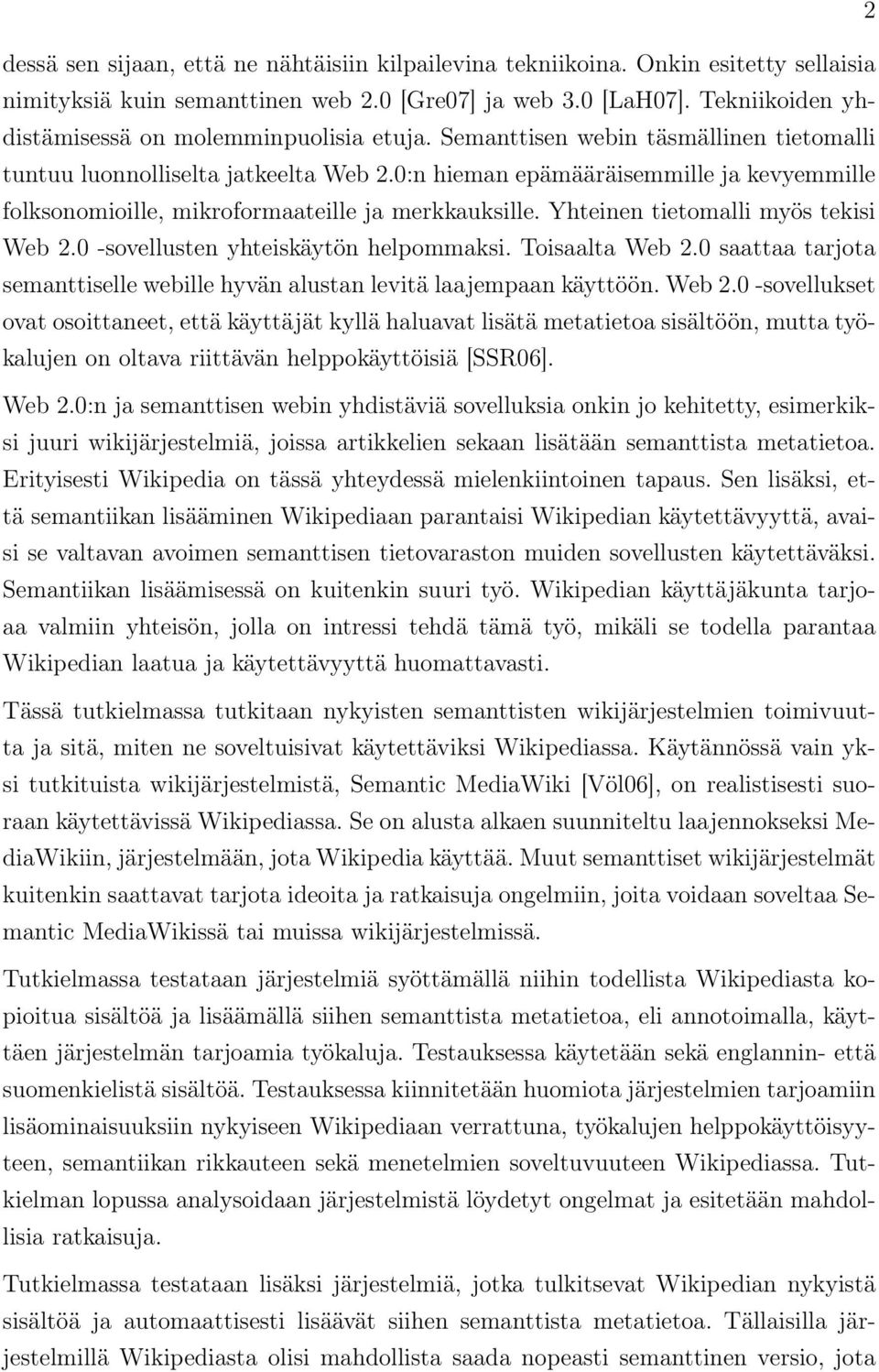 0:n hieman epämääräisemmille ja kevyemmille folksonomioille, mikroformaateille ja merkkauksille. Yhteinen tietomalli myös tekisi Web 2.0 -sovellusten yhteiskäytön helpommaksi. Toisaalta Web 2.