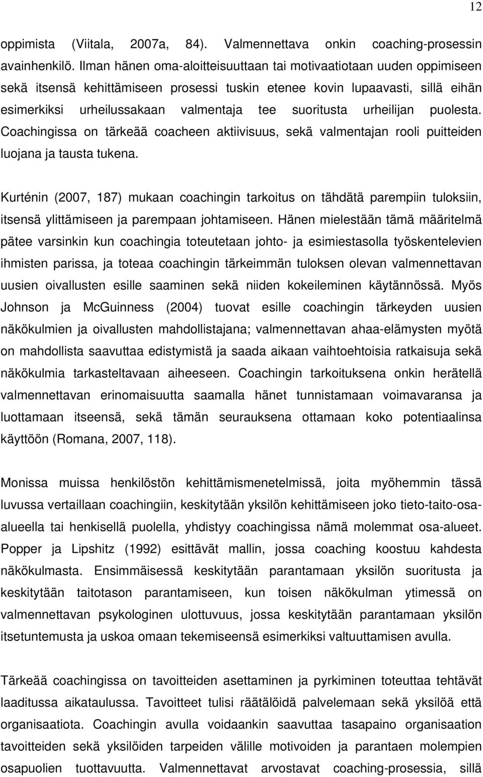 suoritusta urheilijan puolesta. Coachingissa on tärkeää coacheen aktiivisuus, sekä valmentajan rooli puitteiden luojana ja tausta tukena.