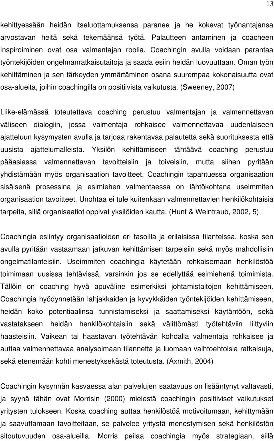 Oman työn kehittäminen ja sen tärkeyden ymmärtäminen osana suurempaa kokonaisuutta ovat osa-alueita, joihin coachingilla on positiivista vaikutusta.