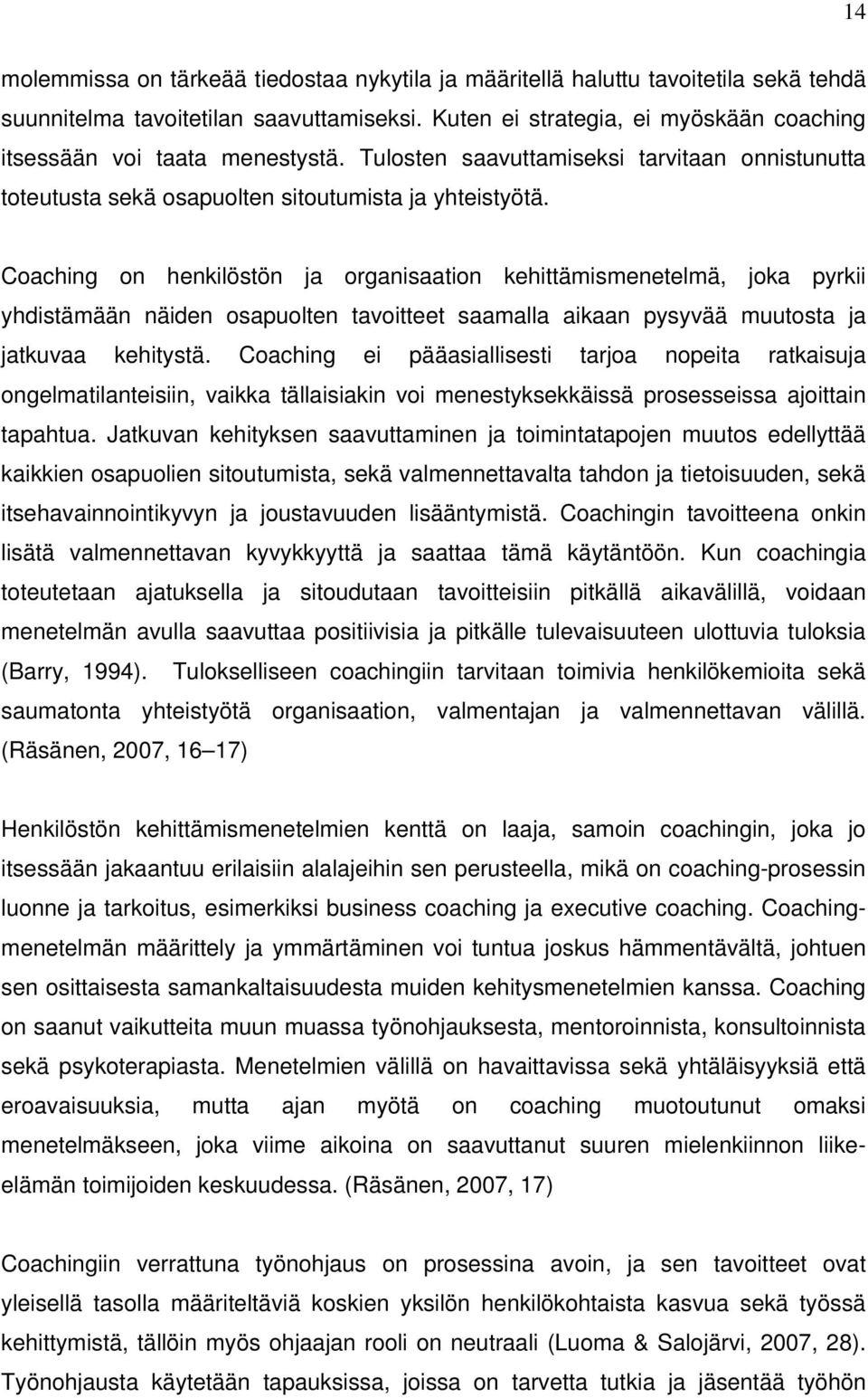 Coaching on henkilöstön ja organisaation kehittämismenetelmä, joka pyrkii yhdistämään näiden osapuolten tavoitteet saamalla aikaan pysyvää muutosta ja jatkuvaa kehitystä.