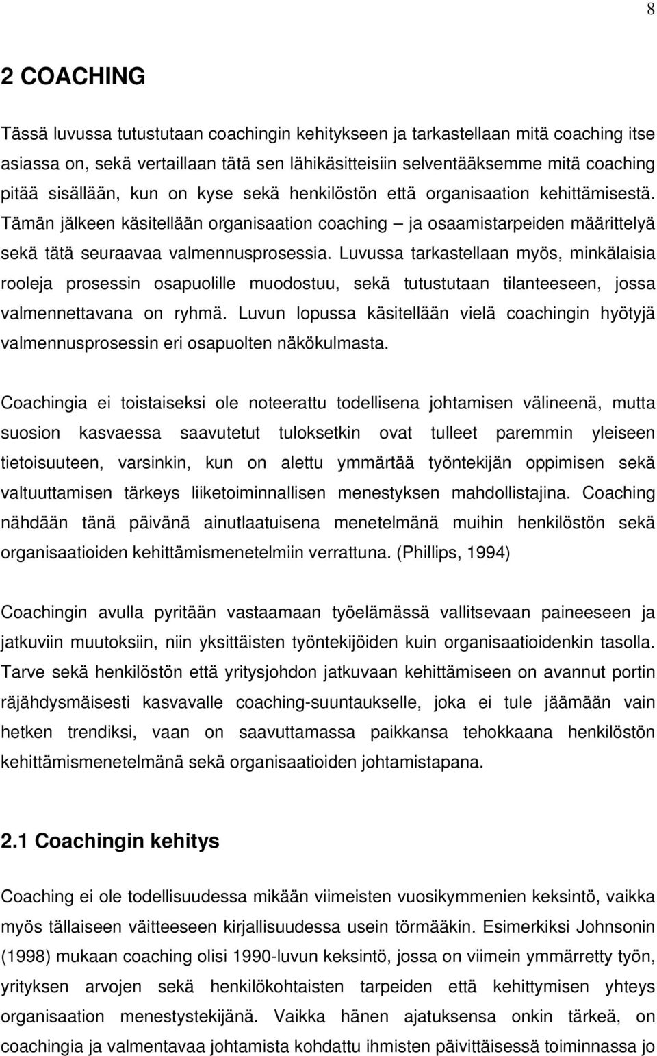 Luvussa tarkastellaan myös, minkälaisia rooleja prosessin osapuolille muodostuu, sekä tutustutaan tilanteeseen, jossa valmennettavana on ryhmä.