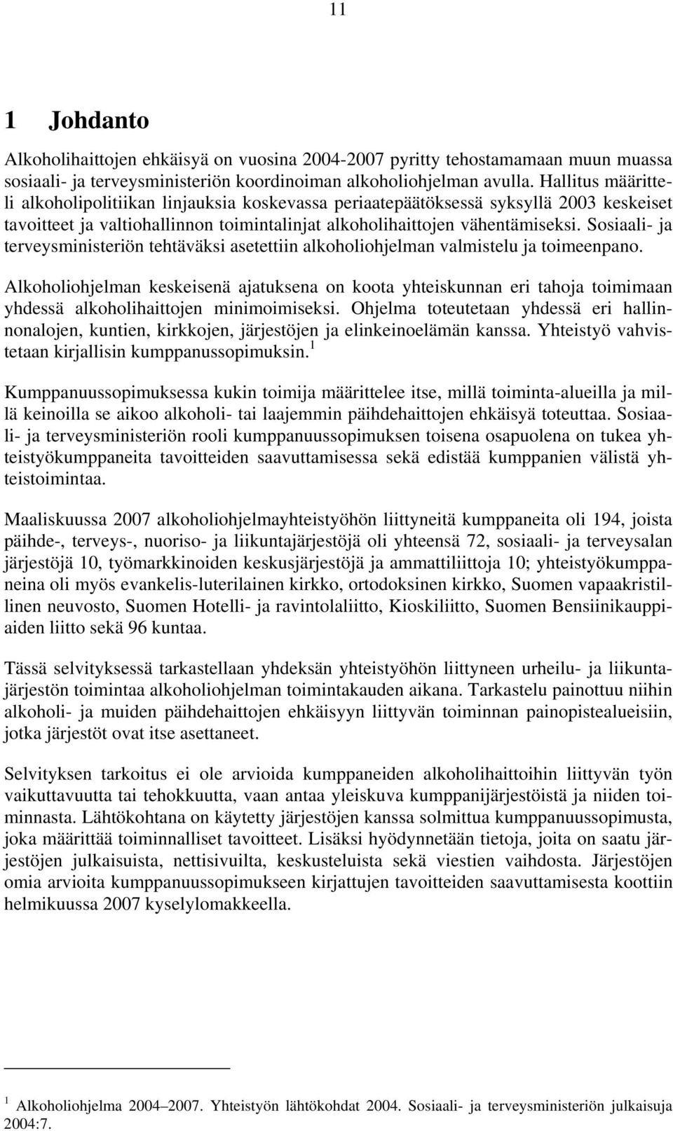 Sosiaali- ja terveysministeriön tehtäväksi asetettiin alkoholiohjelman valmistelu ja toimeenpano.