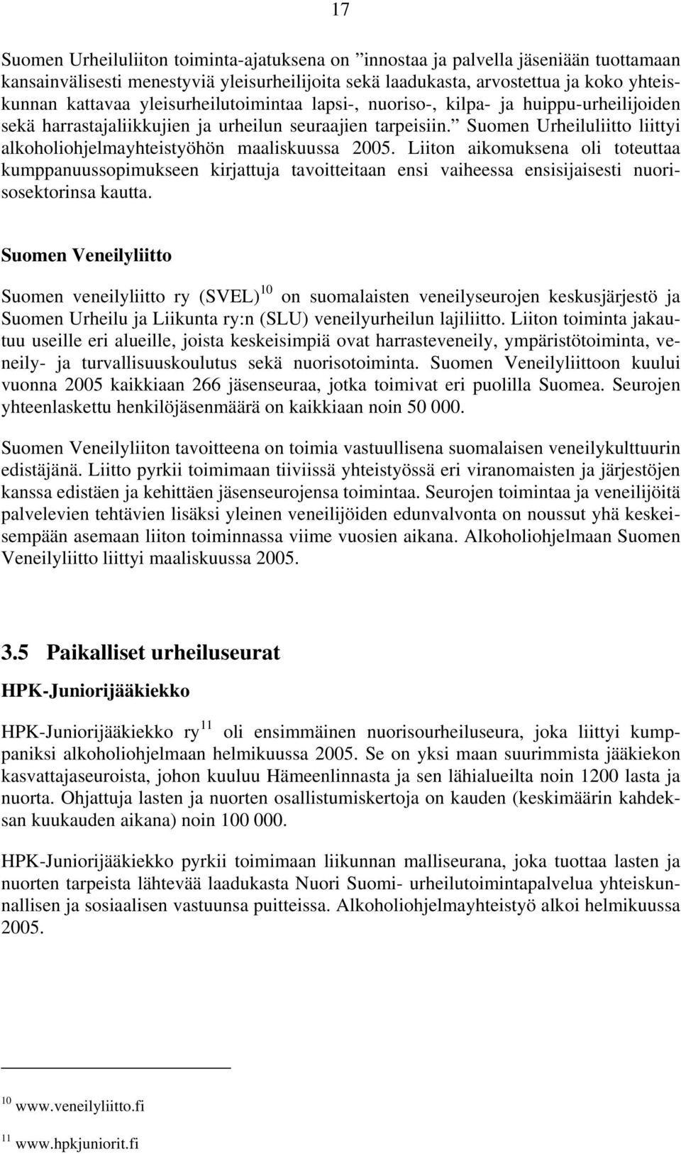 Suomen Urheiluliitto liittyi alkoholiohjelmayhteistyöhön maaliskuussa 2005.