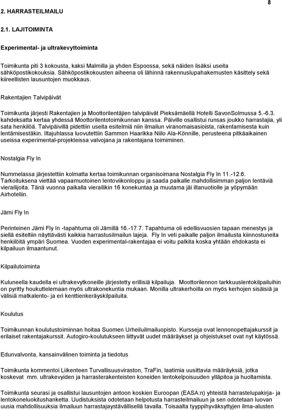 Rakentajien Talvipäivät Toimikunta järjesti Rakentajien ja Moottorilentäjien talvipäivät Pieksämäellä Hotelli SavonSolmussa 5.-6.3. kahdeksatta kertaa yhdessä Moottorilentotoimikunnan kanssa.