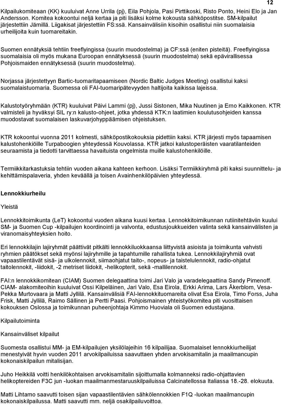 12 Suomen ennätyksiä tehtiin freeflyingissa (suurin muodostelma) ja CF:ssä (eniten pisteitä).