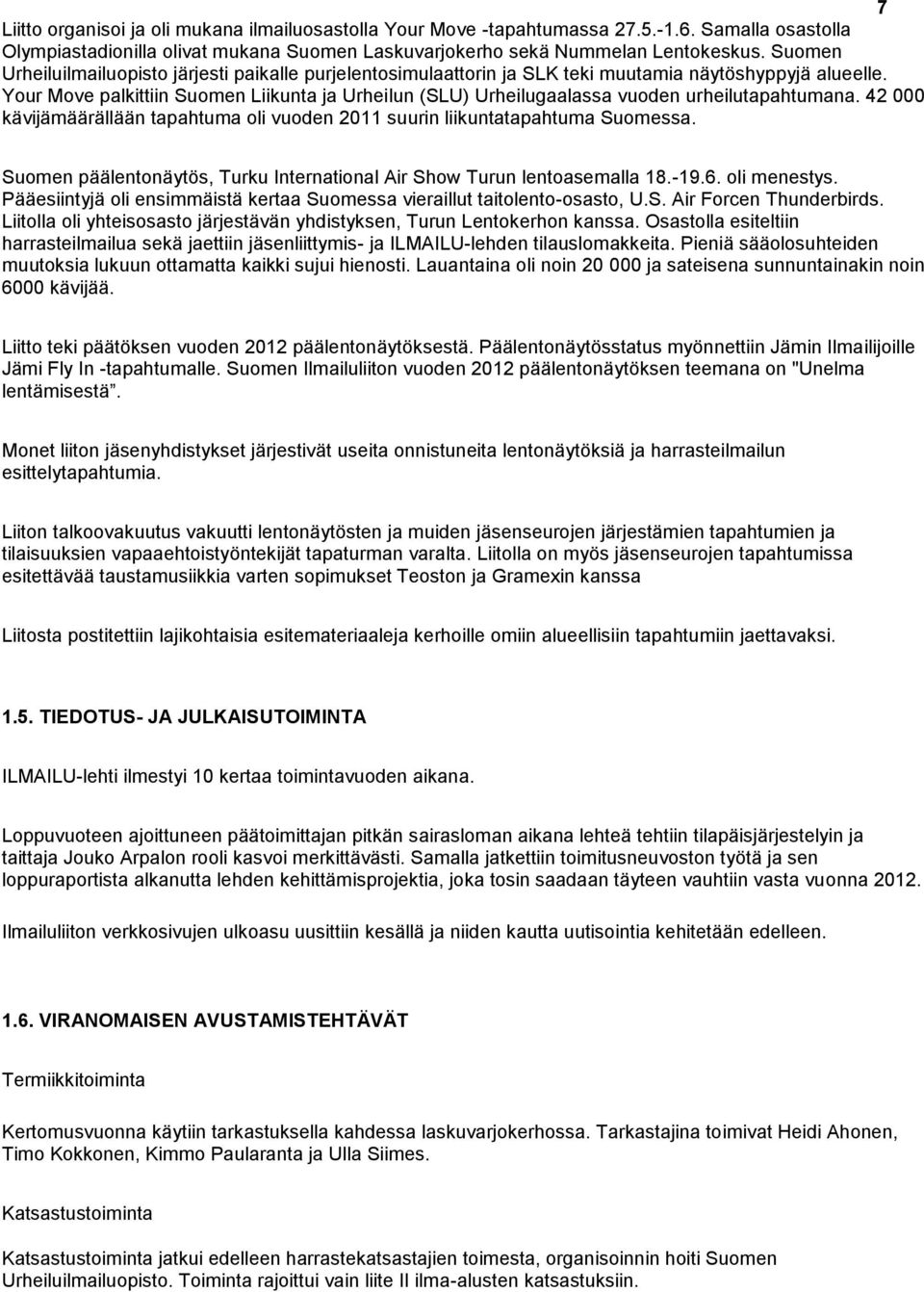 Your Move palkittiin Suomen Liikunta ja Urheilun (SLU) Urheilugaalassa vuoden urheilutapahtumana. 42 000 kävijämäärällään tapahtuma oli vuoden 2011 suurin liikuntatapahtuma Suomessa.