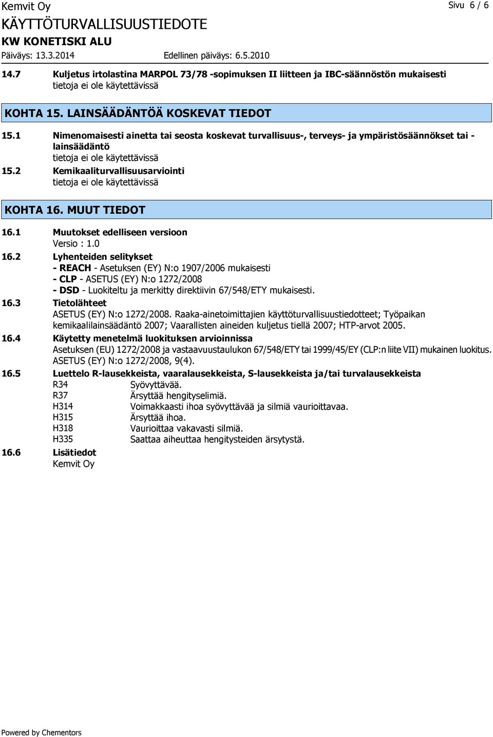 1 Muutokset edelliseen versioon Versio : 1.0 16.