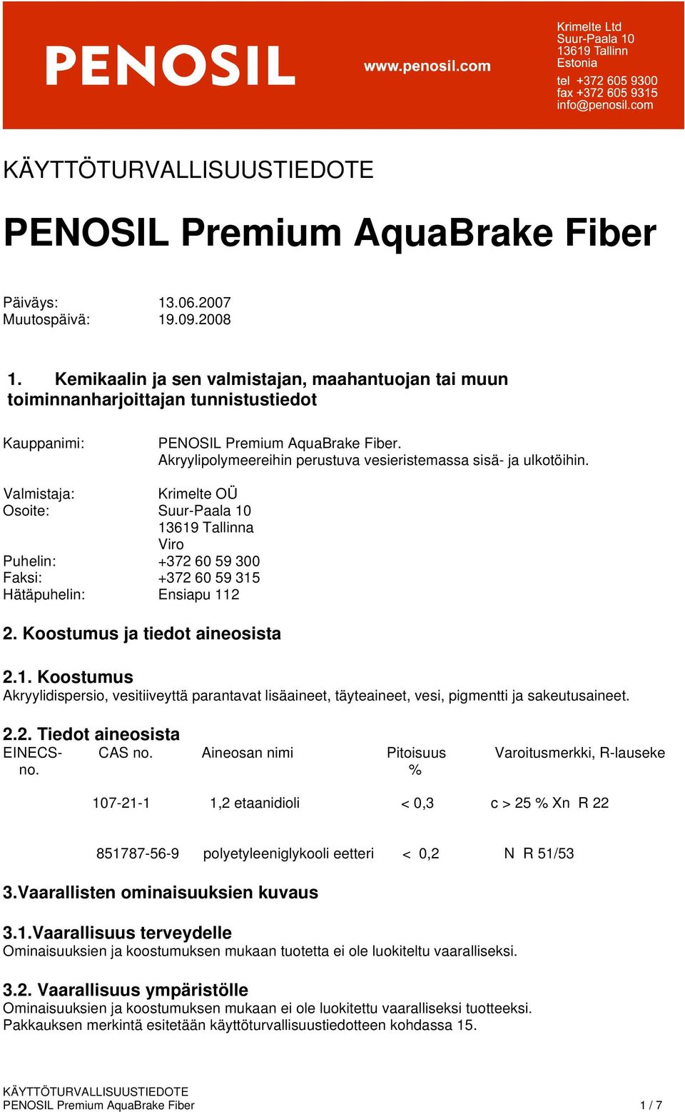 Valmistaja: Krimelte OÜ Osoite: Suur-Paala 10 13619 Tallinna Viro Puhelin: +372 60 59 300 Faksi: +372 60 59 315 Hätäpuhelin: Ensiapu 112 2. Koostumus ja tiedot aineosista 2.1. Koostumus Akryylidispersio, vesitiiveyttä parantavat lisäaineet, täyteaineet, vesi, pigmentti ja sakeutusaineet.