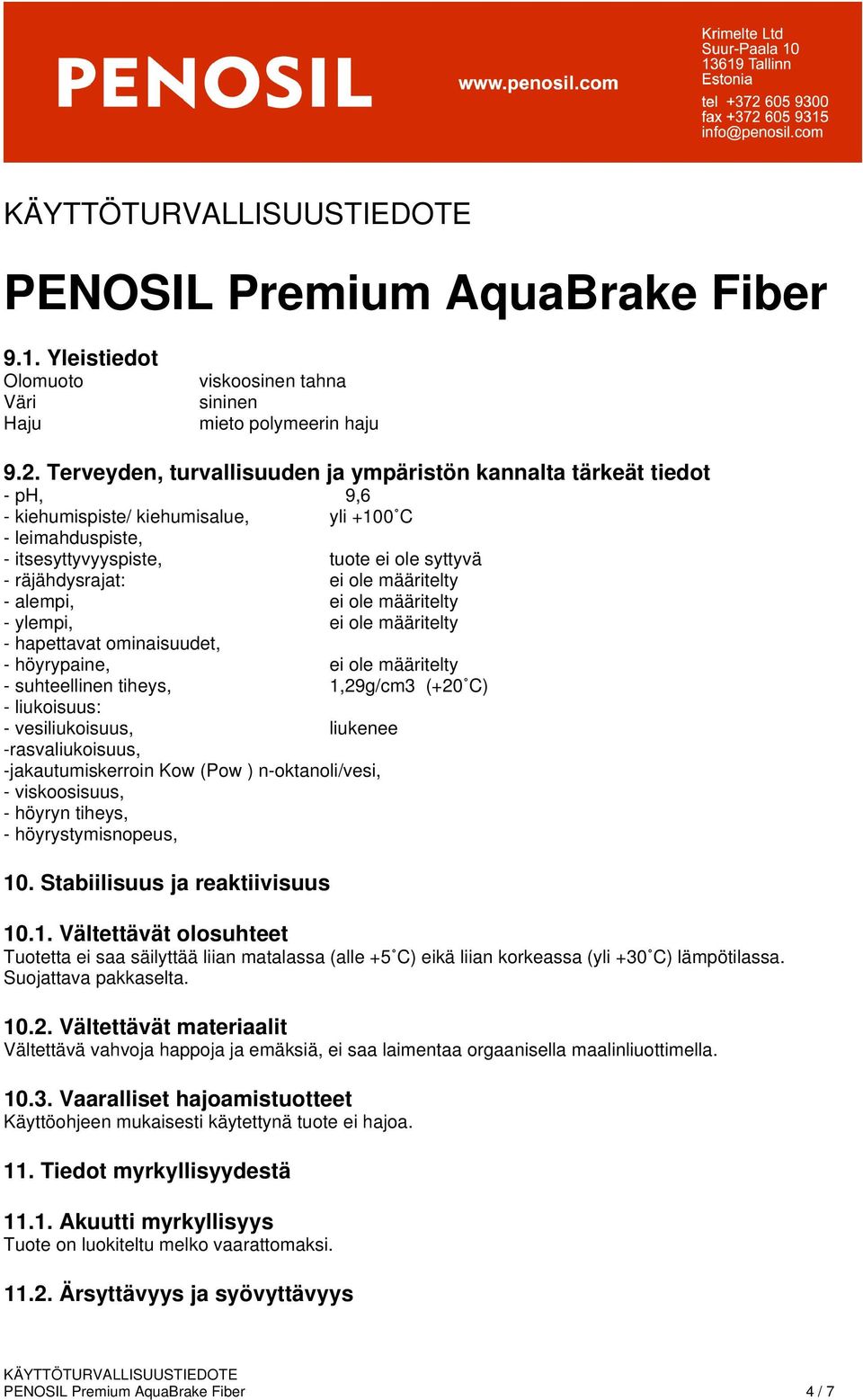ole määritelty - alempi, ei ole määritelty - ylempi, ei ole määritelty - hapettavat ominaisuudet, - höyrypaine, ei ole määritelty - suhteellinen tiheys, 1,29g/cm3 (+20 C) - liukoisuus: -