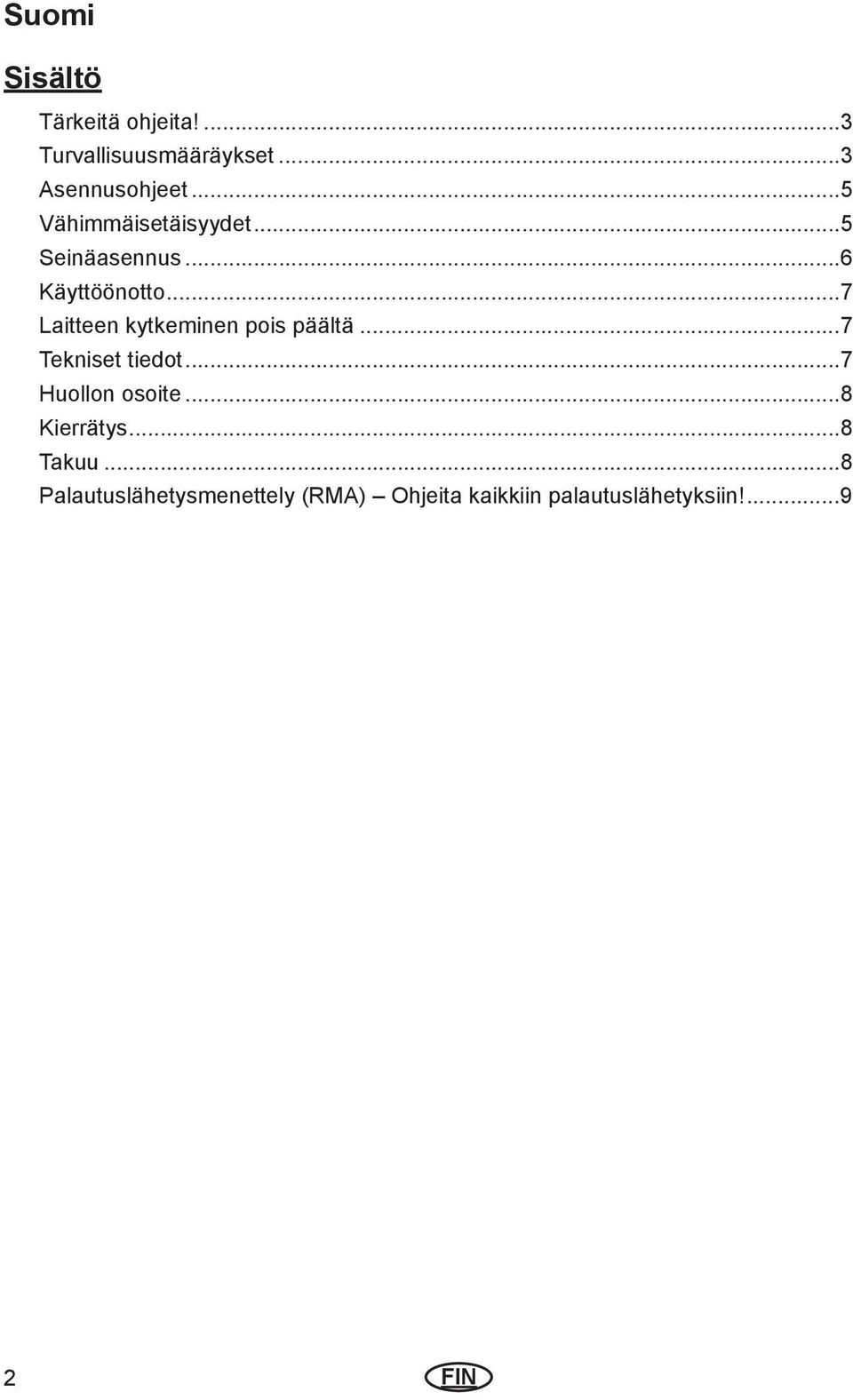 ..7 Laitteen kytkeminen pois päältä...7 Tekniset tiedot...7 Huollon osoite.