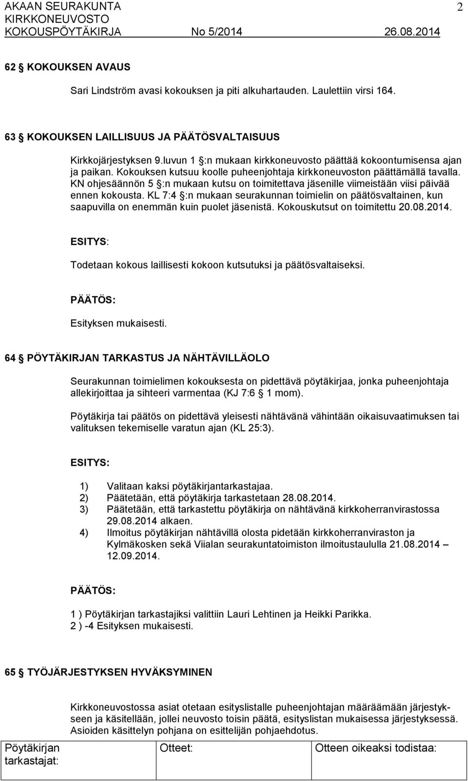 KN ohjesäännön 5 :n mukaan kutsu on toimitettava jäsenille viimeistään viisi päivää ennen kokousta.