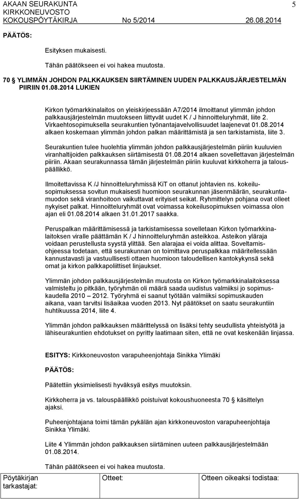 Virkaehtosopimuksella seurakuntien työnantajavelvollisuudet laajenevat 01.08.2014 alkaen koskemaan ylimmän johdon palkan määrittämistä ja sen tarkistamista, liite 3.