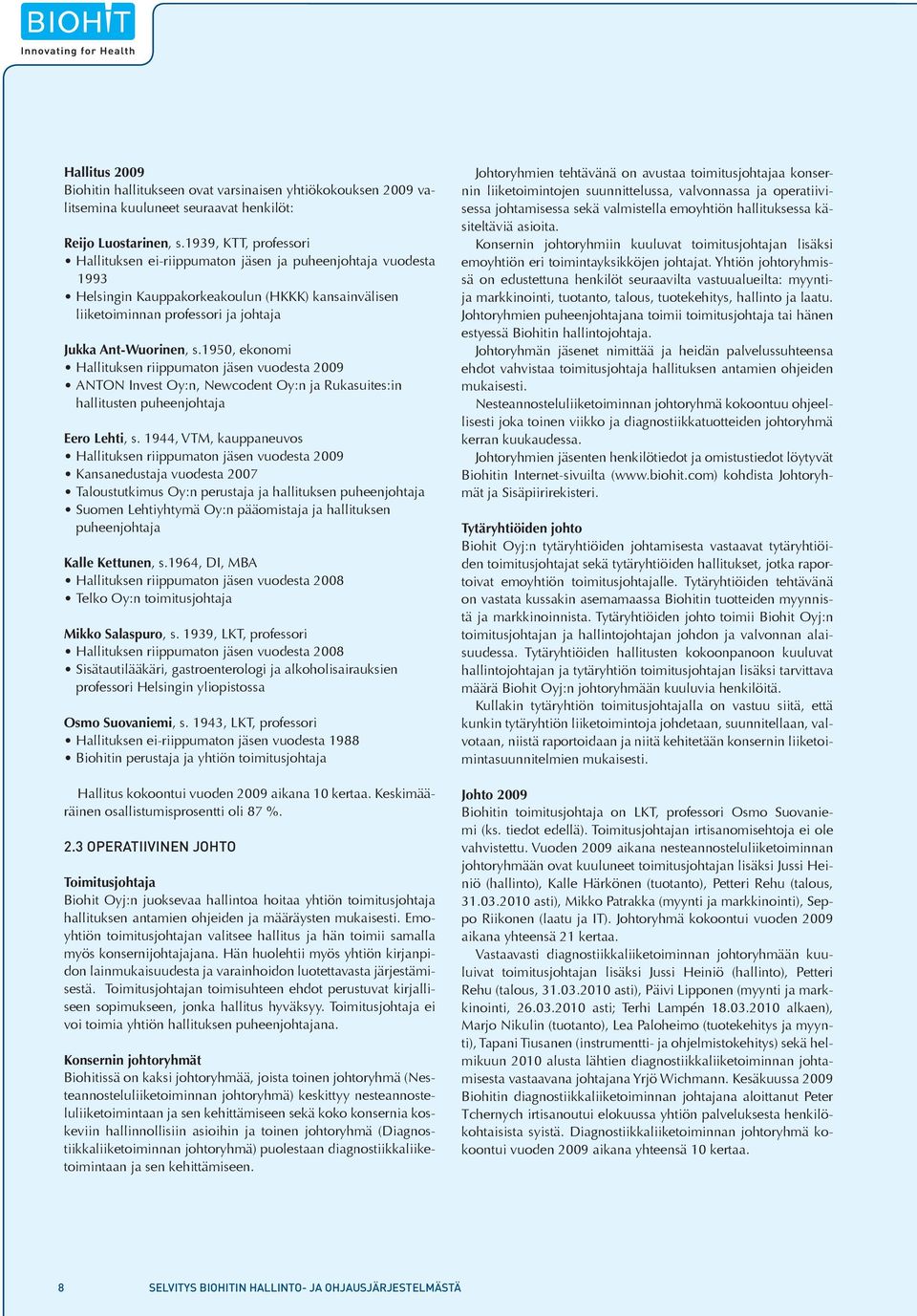 1950, ekonomi Hallituksen riippumaton jäsen vuodesta 2009 ANTON Invest Oy:n, Newcodent Oy:n ja Rukasuites:in hallitusten puheenjohtaja Eero Lehti, s.