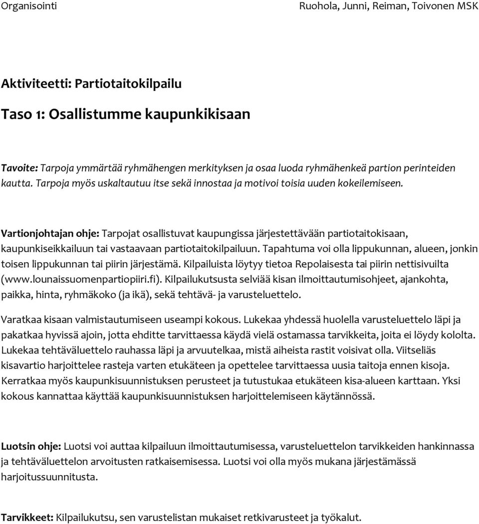 Vartionjohtajan ohje: Tarpojat osallistuvat kaupungissa järjestettävään partiotaitokisaan, kaupunkiseikkailuun tai vastaavaan partiotaitokilpailuun.