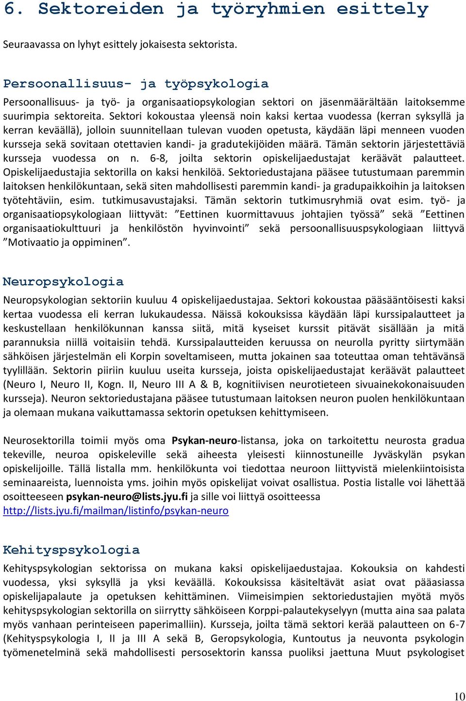 Sektori kokoustaa yleensä noin kaksi kertaa vuodessa (kerran syksyllä ja kerran keväällä), jolloin suunnitellaan tulevan vuoden opetusta, käydään läpi menneen vuoden kursseja sekä sovitaan otettavien