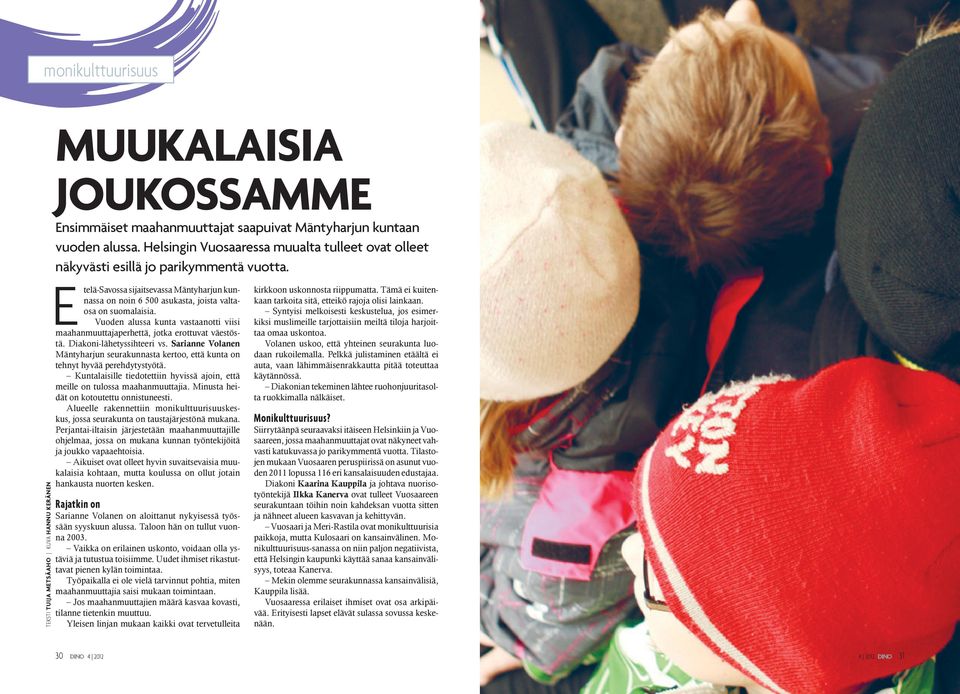 Teksti Tuija Metsäaho Kuva Hannu Keränen Etelä-Savossa sijaitsevassa Mäntyharjun kunnassa on noin 6 500 asukasta, joista valtaosa on suomalaisia.