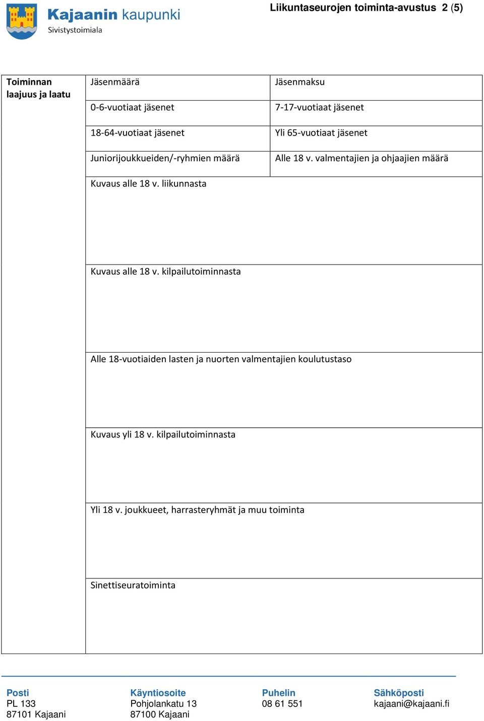 liikunnasta Jäsenmaksu 7-17-vuotiaat jäsenet Yli 65-vuotiaat jäsenet Alle 18 v.