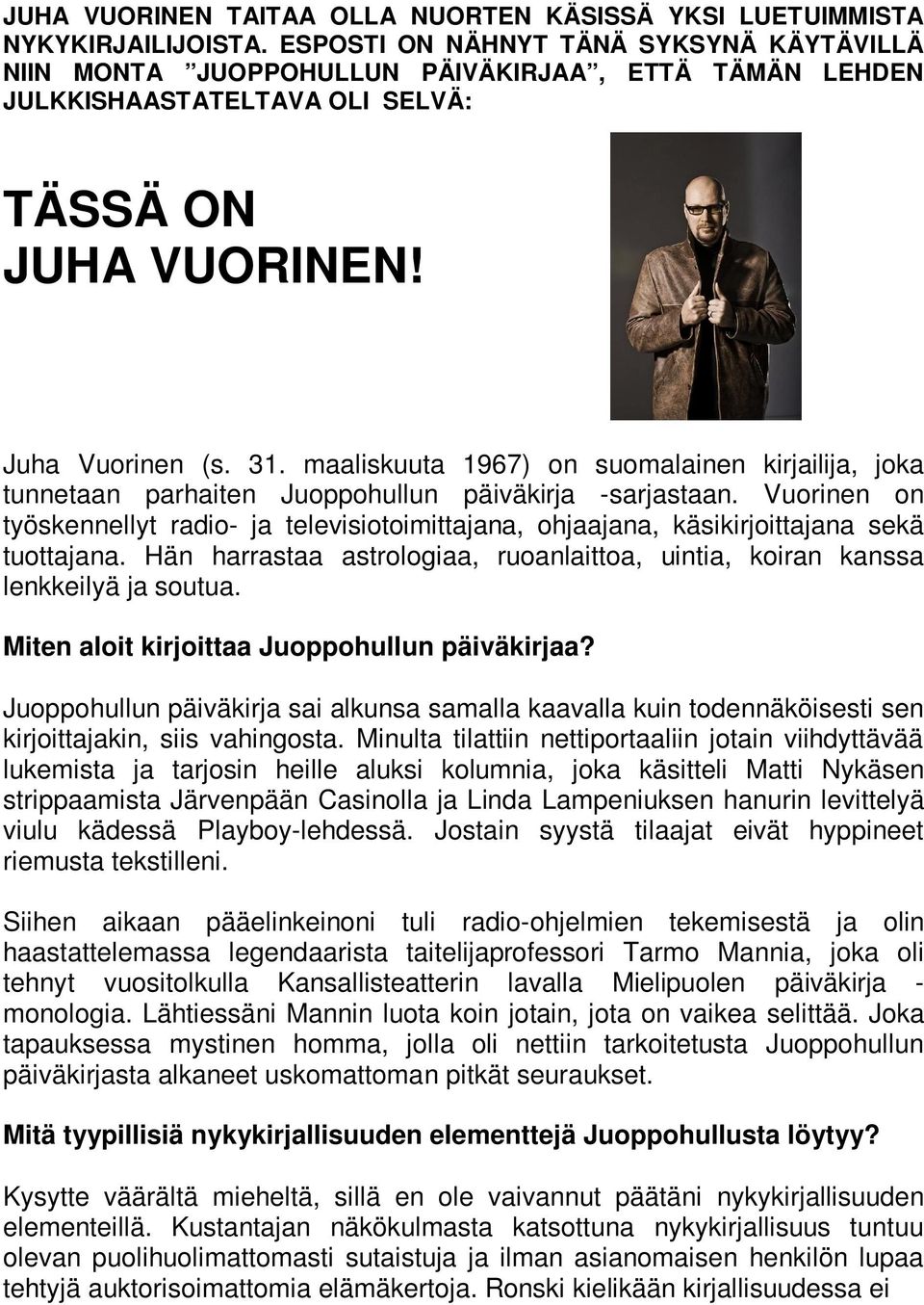 maaliskuuta 1967) on suomalainen kirjailija, joka tunnetaan parhaiten Juoppohullun päiväkirja -sarjastaan.