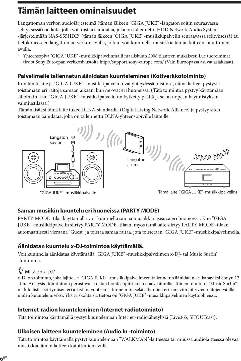 tämän laitteen kaiuttimien avulla. * Yhteensopiva "GIGA JUKE" -musiikkipalvelinmalli maaliskuun 2008 tilanteen mukaisesti Lue tuoreimmat tiedot Sony Euroopan verkkosivustolta http://support.