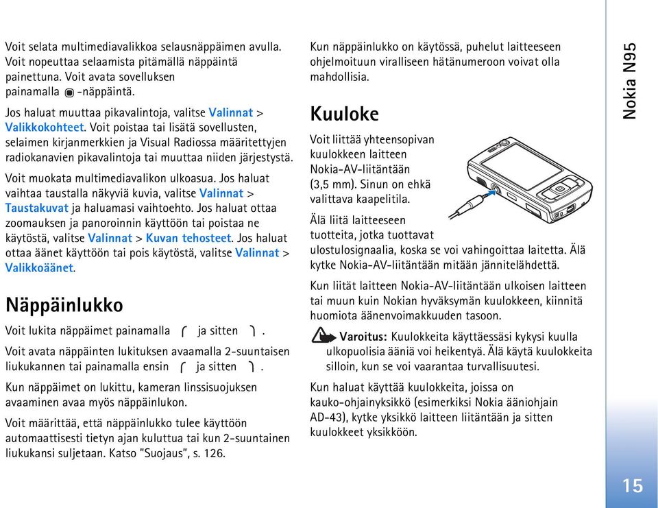 Voit poistaa tai lisätä sovellusten, selaimen kirjanmerkkien ja Visual Radiossa määritettyjen radiokanavien pikavalintoja tai muuttaa niiden järjestystä. Voit muokata multimediavalikon ulkoasua.