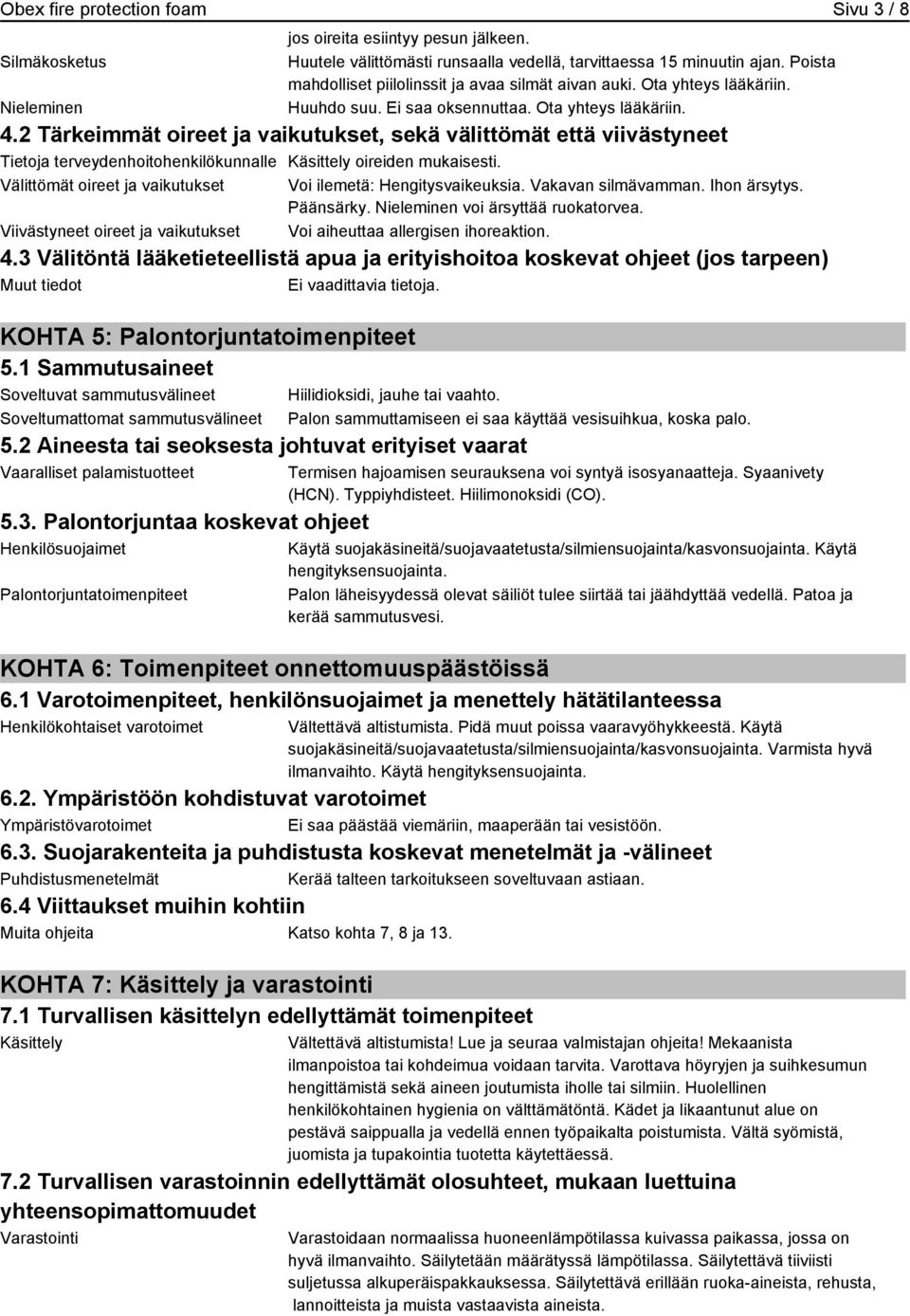 2 Tärkeimmät oireet ja vaikutukset, sekä välittömät että viivästyneet Tietoja terveydenhoitohenkilökunnalle Käsittely oireiden mukaisesti.