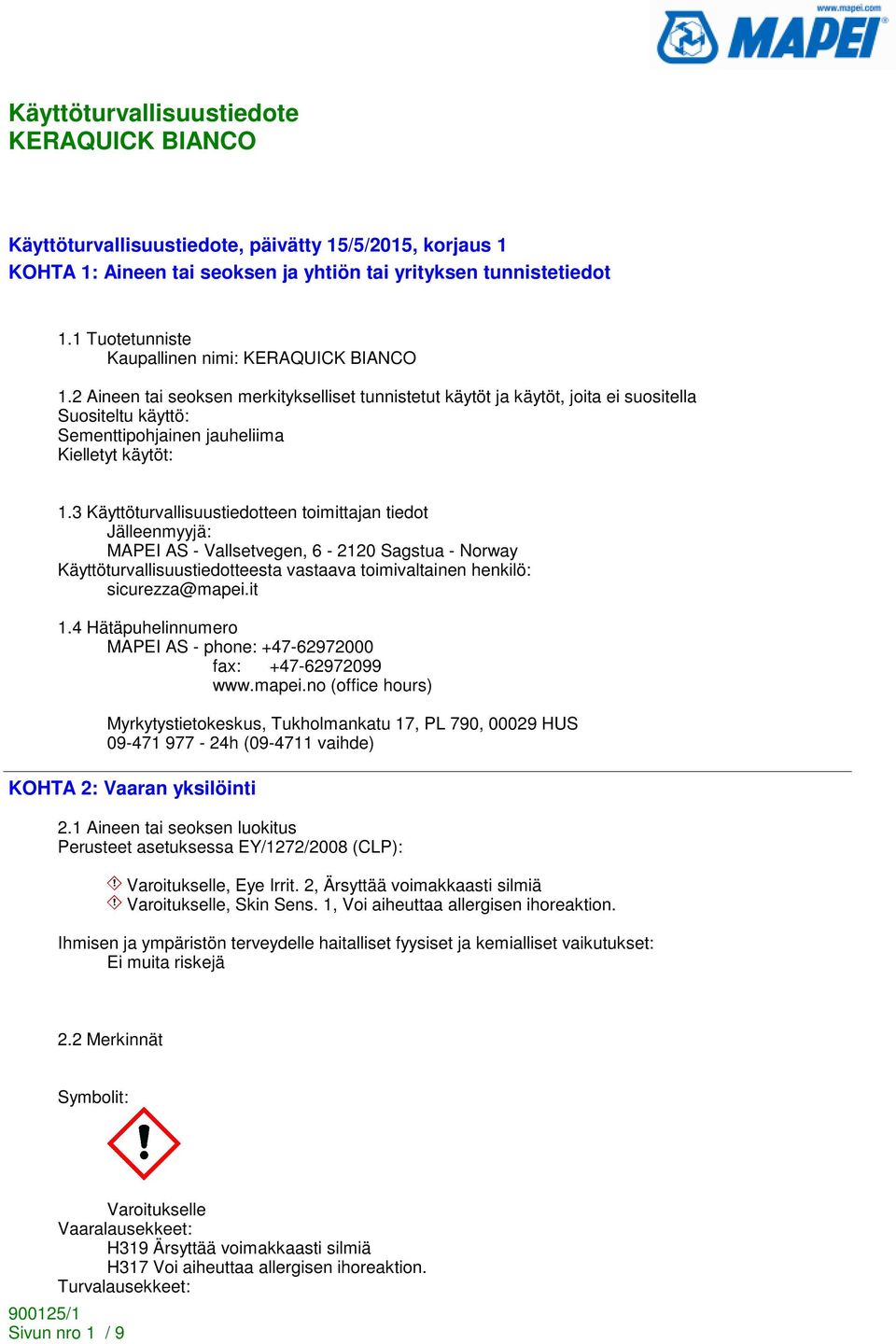 3 Käyttöturvallisuustiedotteen toimittajan tiedot Jälleenmyyjä: MAPEI AS - Vallsetvegen, 6-2120 Sagstua - Norway Käyttöturvallisuustiedotteesta vastaava toimivaltainen henkilö: sicurezza@mapei.it 1.