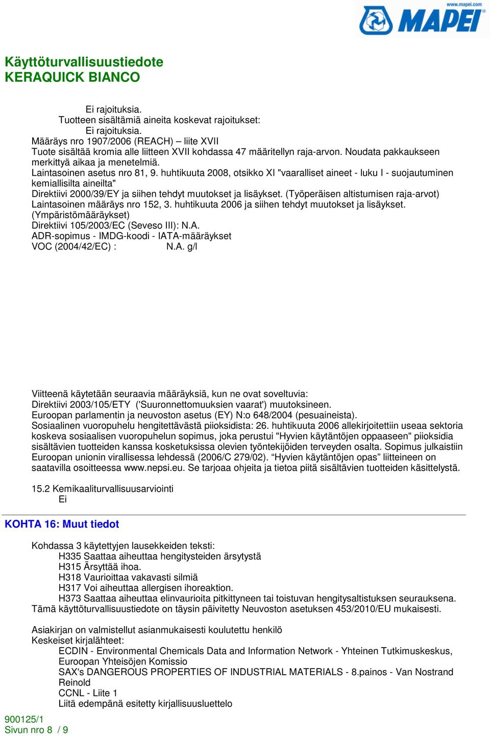 huhtikuuta 2008, otsikko XI "vaaralliset aineet - luku I - suojautuminen kemiallisilta aineilta" Direktiivi 2000/39/EY ja siihen tehdyt muutokset ja lisäykset.