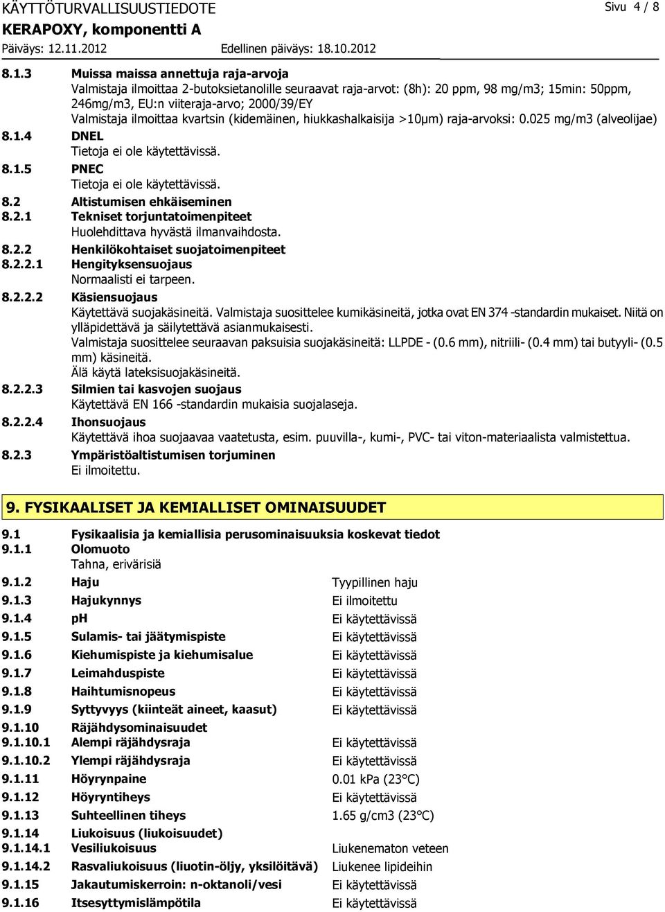 ilmoittaa kvartsin (kidemäinen, hiukkashalkaisija >10μm) raja-arvoksi: 0.025 mg/m3 (alveolijae) 8.1.4 DNEL Tietoja ei ole käytettävissä. 8.1.5 PNEC Tietoja ei ole käytettävissä. 8.2 Altistumisen ehkäiseminen 8.