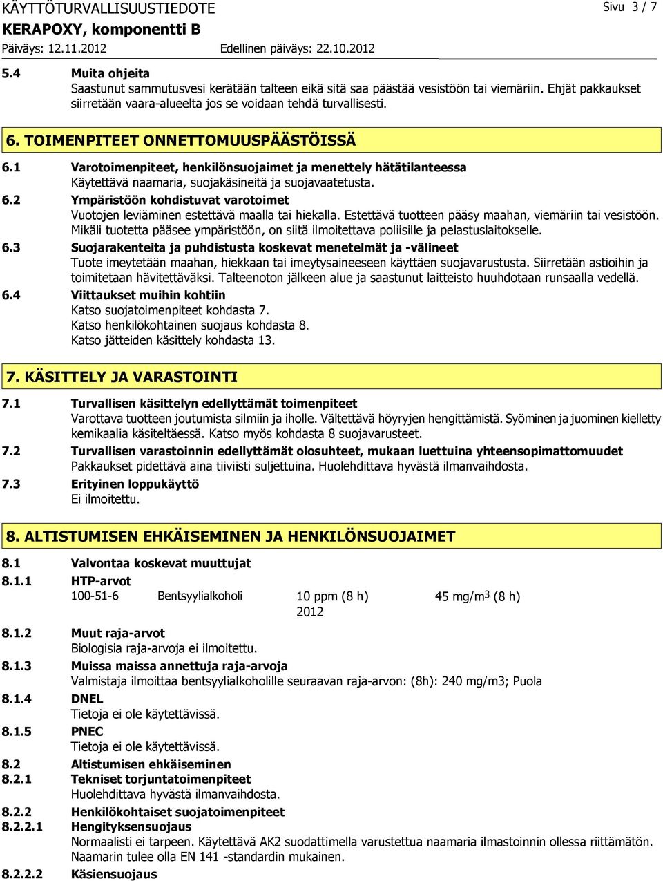 1 Varotoimenpiteet, henkilönsuojaimet ja menettely hätätilanteessa Käytettävä naamaria, suojakäsineitä ja suojavaatetusta. 6.