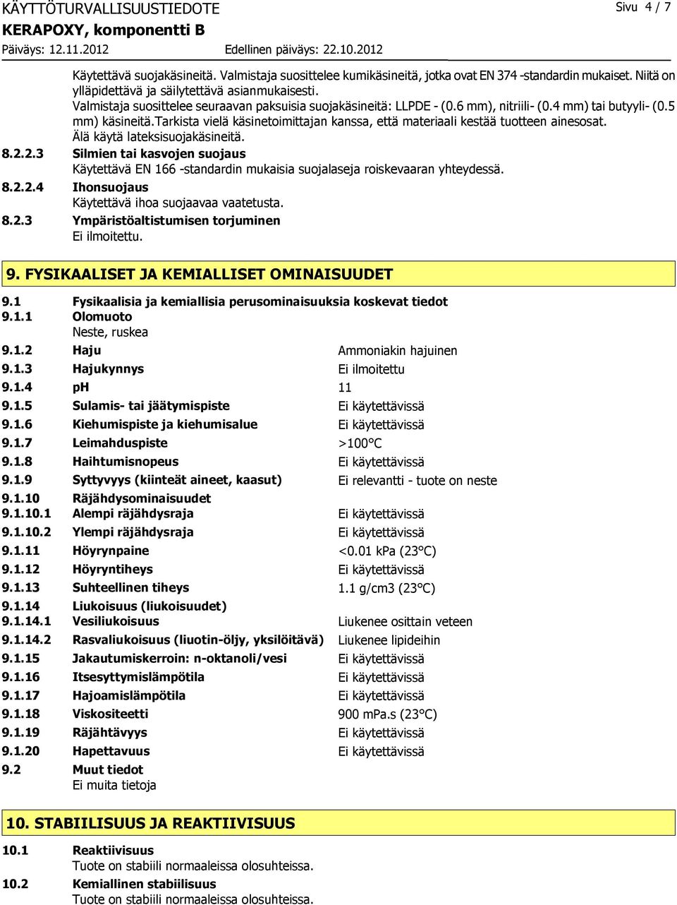 tarkista vielä käsinetoimittajan kanssa, että materiaali kestää tuotteen ainesosat. Älä käytä lateksisuojakäsineitä. 8.2.