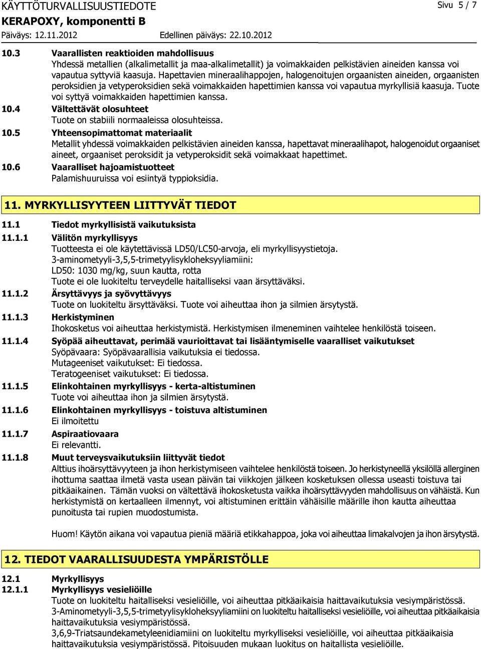 Hapettavien mineraalihappojen, halogenoitujen orgaanisten aineiden, orgaanisten peroksidien ja vetyperoksidien sekä voimakkaiden hapettimien kanssa voi vapautua myrkyllisiä kaasuja.