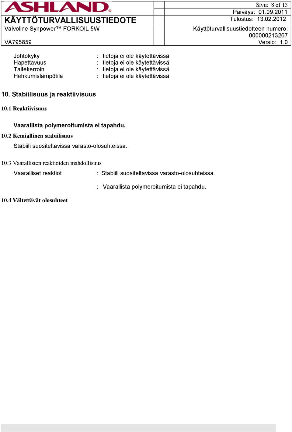 : Vaarallista polymeroitumista ei tapahdu. 10.4 Vältettävät olosuhteet 10.5 Yhteensopimattomat materiaalit Vältettävät materiaalit : Hapettavat aineet 10.6 Vaaralliset hajoamistuotteet 11.