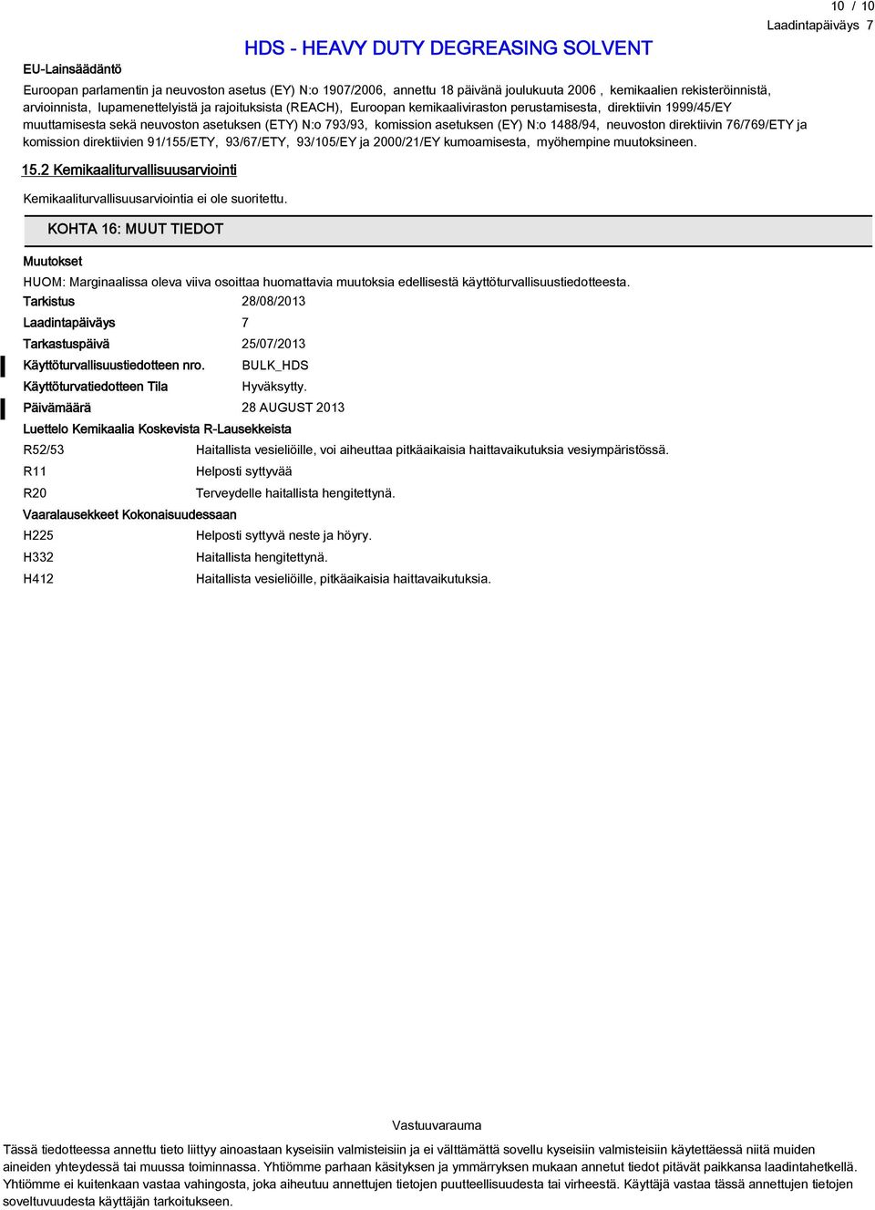 76/769/ETY ja komission direktiivien 91/155/ETY, 93/67/ETY, 93/105/EY ja 2000/21/EY kumoamisesta, myöhempine muutoksineen. 15.