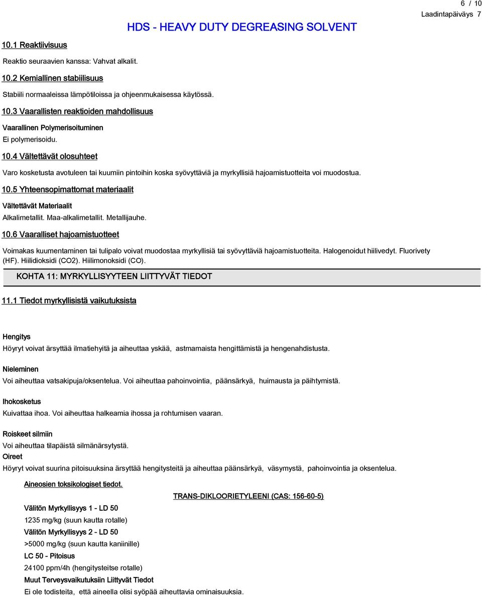 5 Yhteensopimattomat materiaalit Vältettävät Materiaalit Alkalimetallit. Maa-alkalimetallit. Metallijauhe. 10.