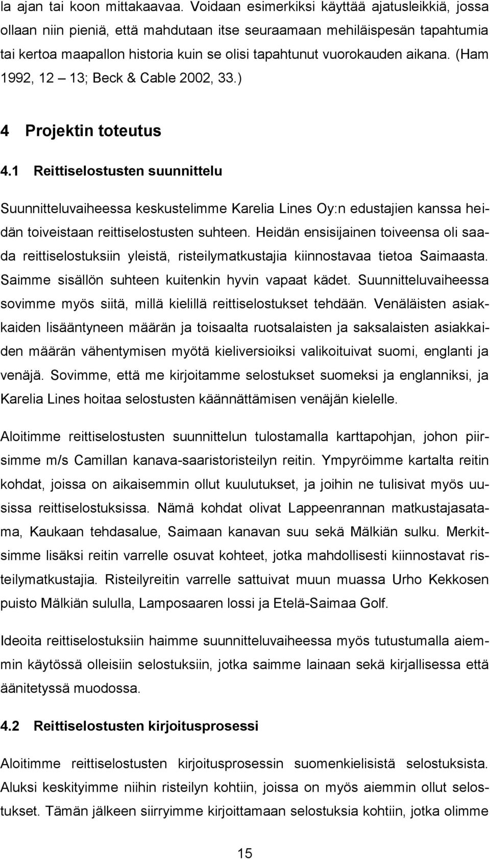 (Ham 1992, 12 13; Beck & Cable 2002, 33.) 4 Projektin toteutus 4.