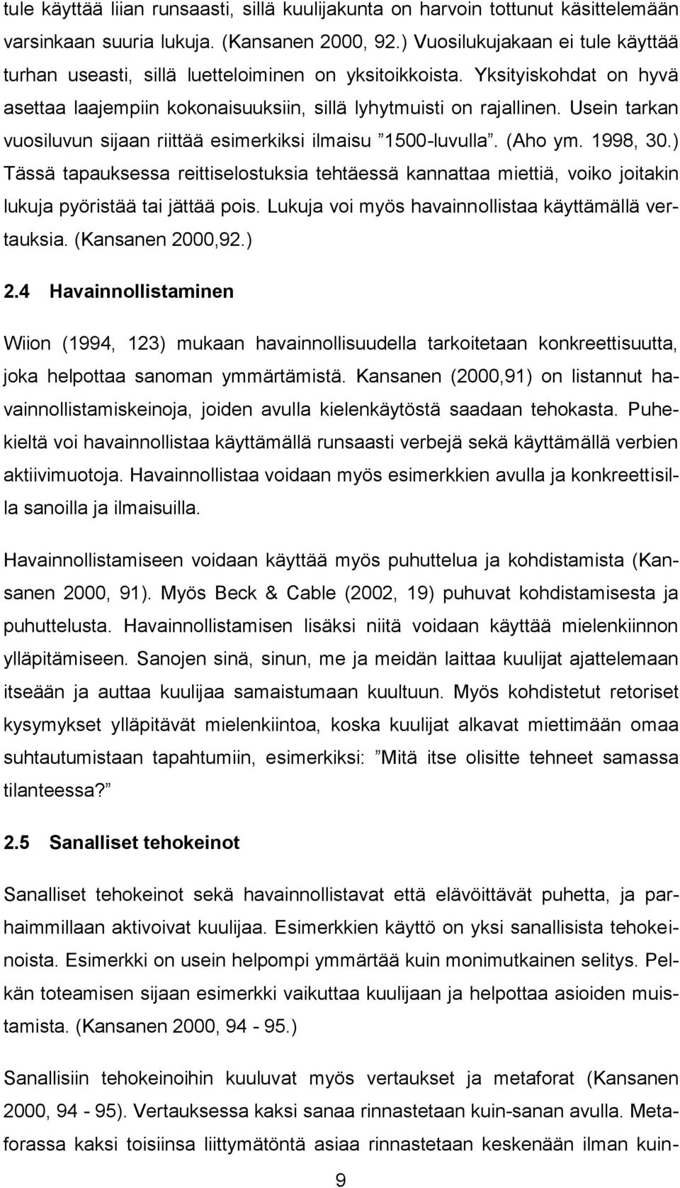 Usein tarkan vuosiluvun sijaan riittää esimerkiksi ilmaisu 1500-luvulla. (Aho ym. 1998, 30.