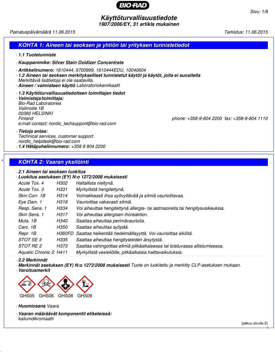 3 Käyttöturvallisuustiedotteen toimittajan tiedot Valmistaja/toimittaja: Bio-Rad Laboratories Valimotie 1B 00380 HELSINKI Finland phone: +358-9-804 2200 fax: +358-9-804 1110 e:mail contact: