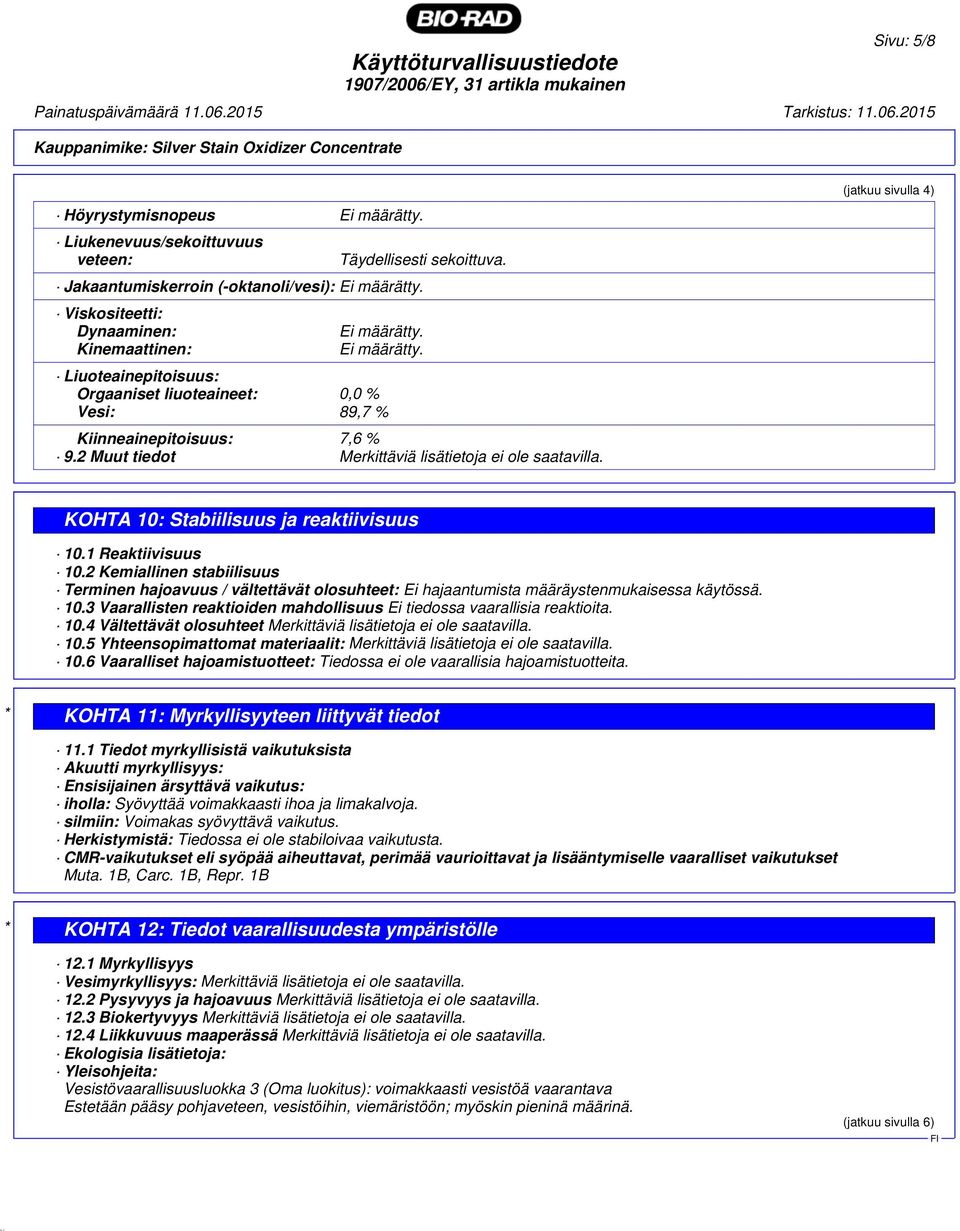 2 Muut tiedot Merkittäviä lisätietoja ei ole saatavilla. (jatkuu sivulla 4) KOHTA 10: Stabiilisuus ja reaktiivisuus 10.1 Reaktiivisuus 10.