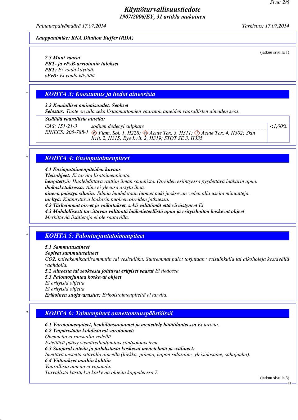 Sisältää vaarallisia aineita: CAS: 151-21-3 EINECS: 205-788-1 sodium dodecyl sulphate Flam. Sol. 1, H228; Acute Tox. 3, H311; Acute Tox. 4, H302; Skin Irrit. 2, H315; Eye Irrit.