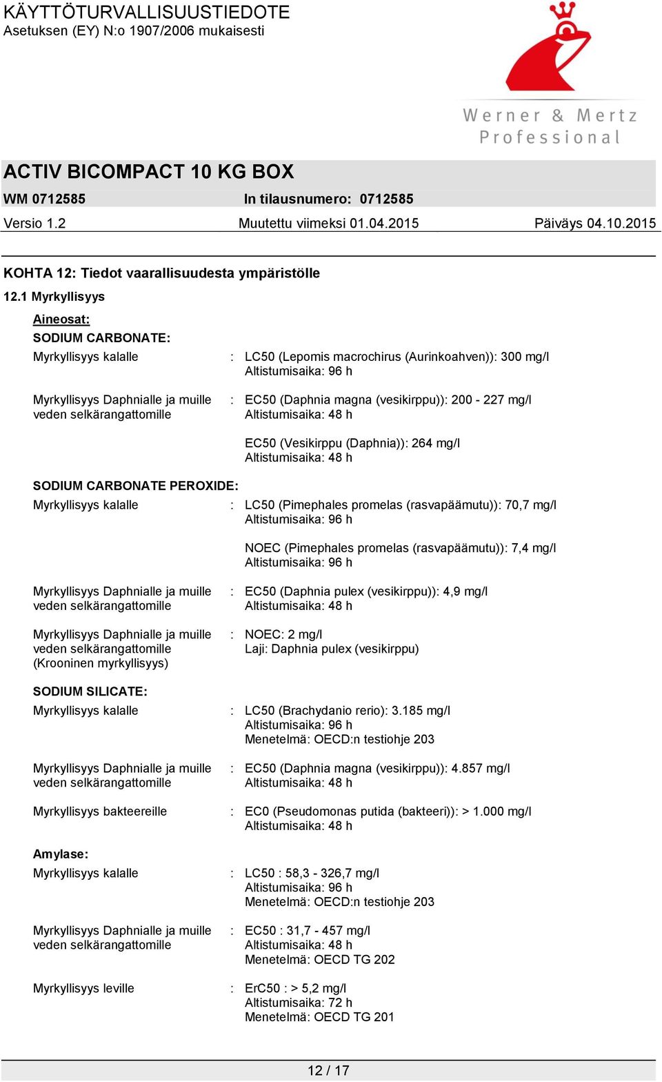 EC50 (Daphnia magna (vesikirppu)): 200-227 mg/l SODIUM CARBONATE PEROXIDE: Myrkyllisyys kalalle EC50 (Vesikirppu (Daphnia)): 264 mg/l : LC50 (Pimephales promelas (rasvapäämutu)): 70,7 mg/l