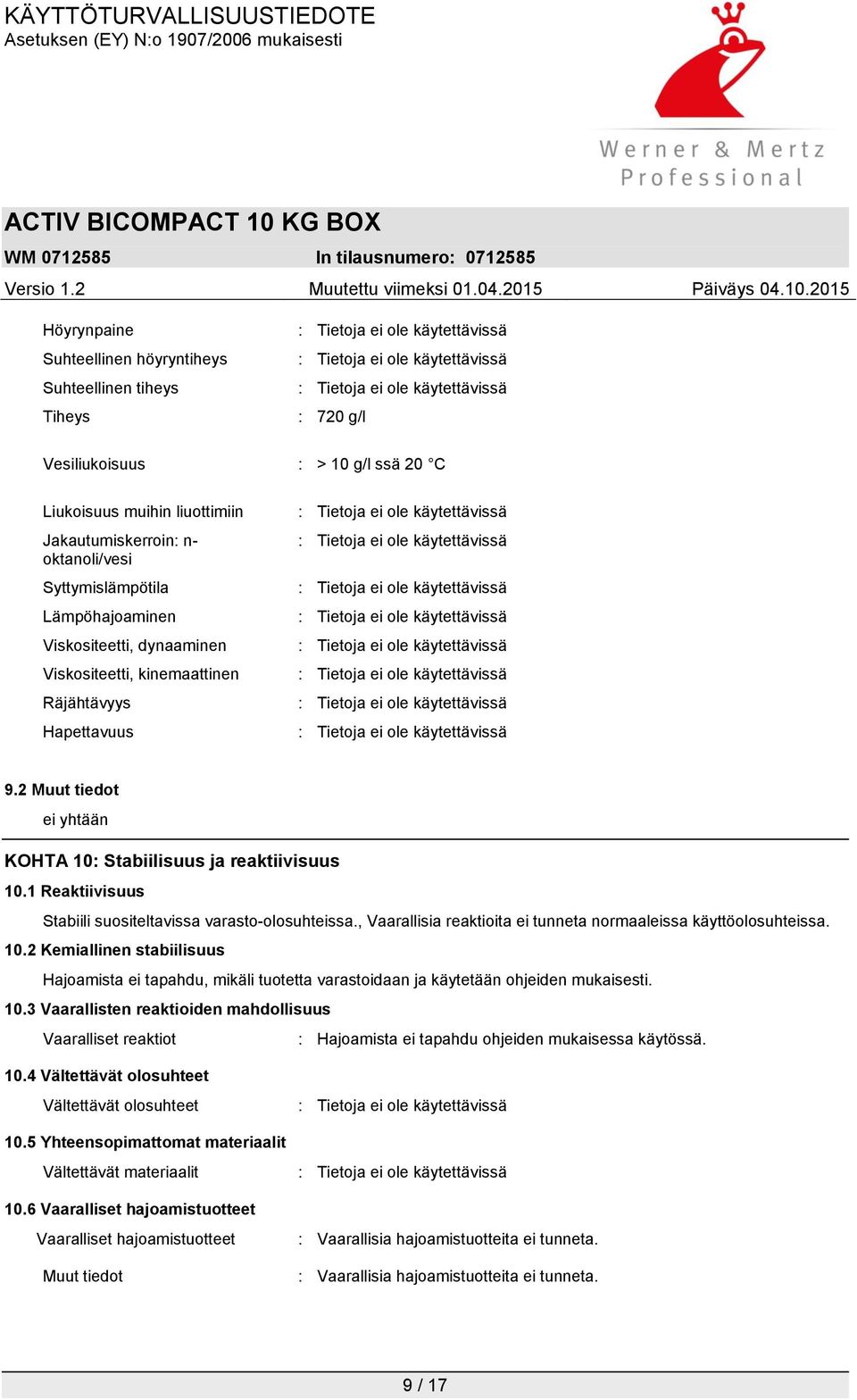 1 Reaktiivisuus Stabiili suositeltavissa varasto-olosuhteissa., Vaarallisia reaktioita ei tunneta normaaleissa käyttöolosuhteissa. 10.