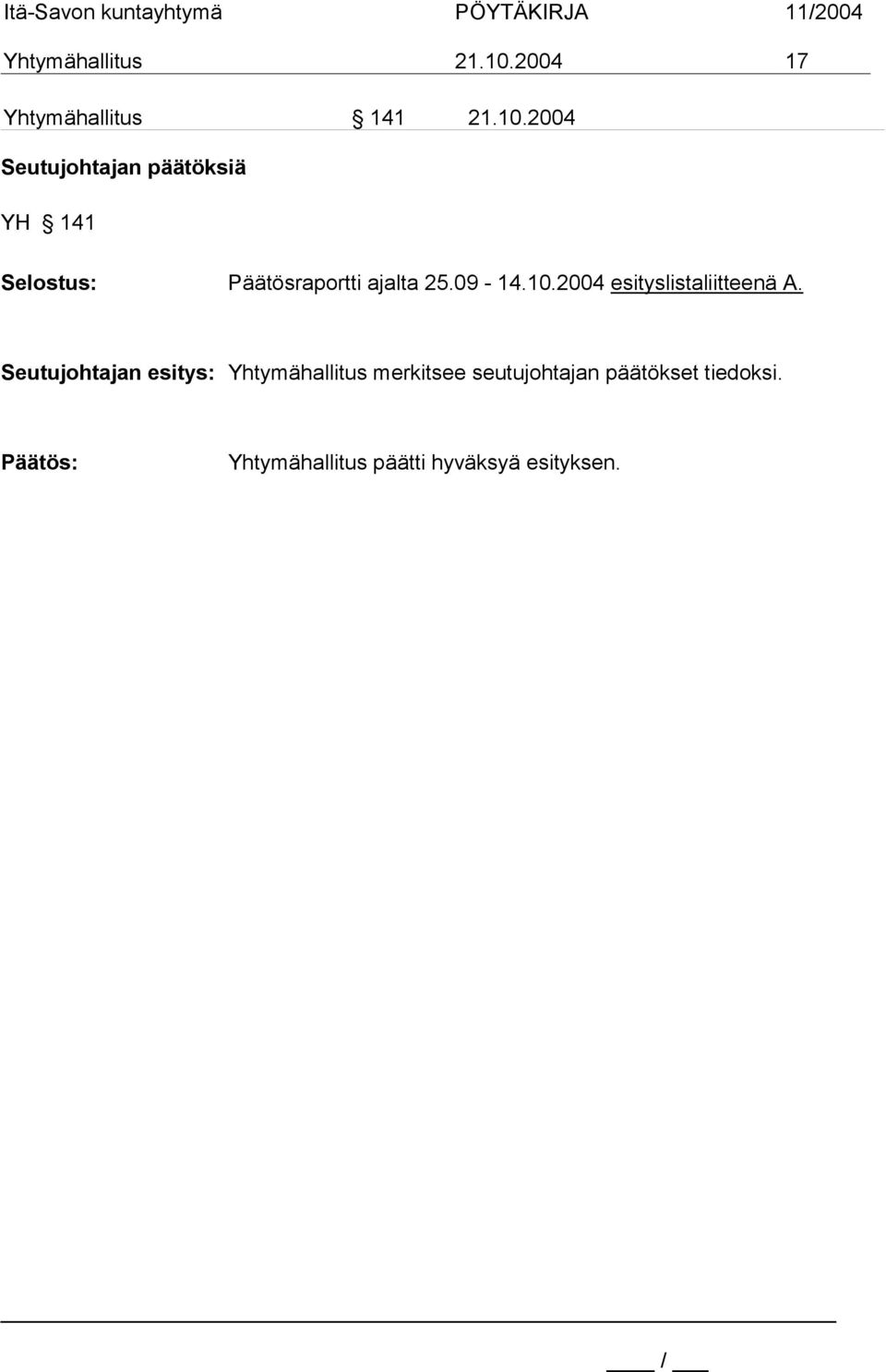 2004 Seutujohtajan päätöksiä YH 141 Selostus: Päätösraportti ajalta 25.