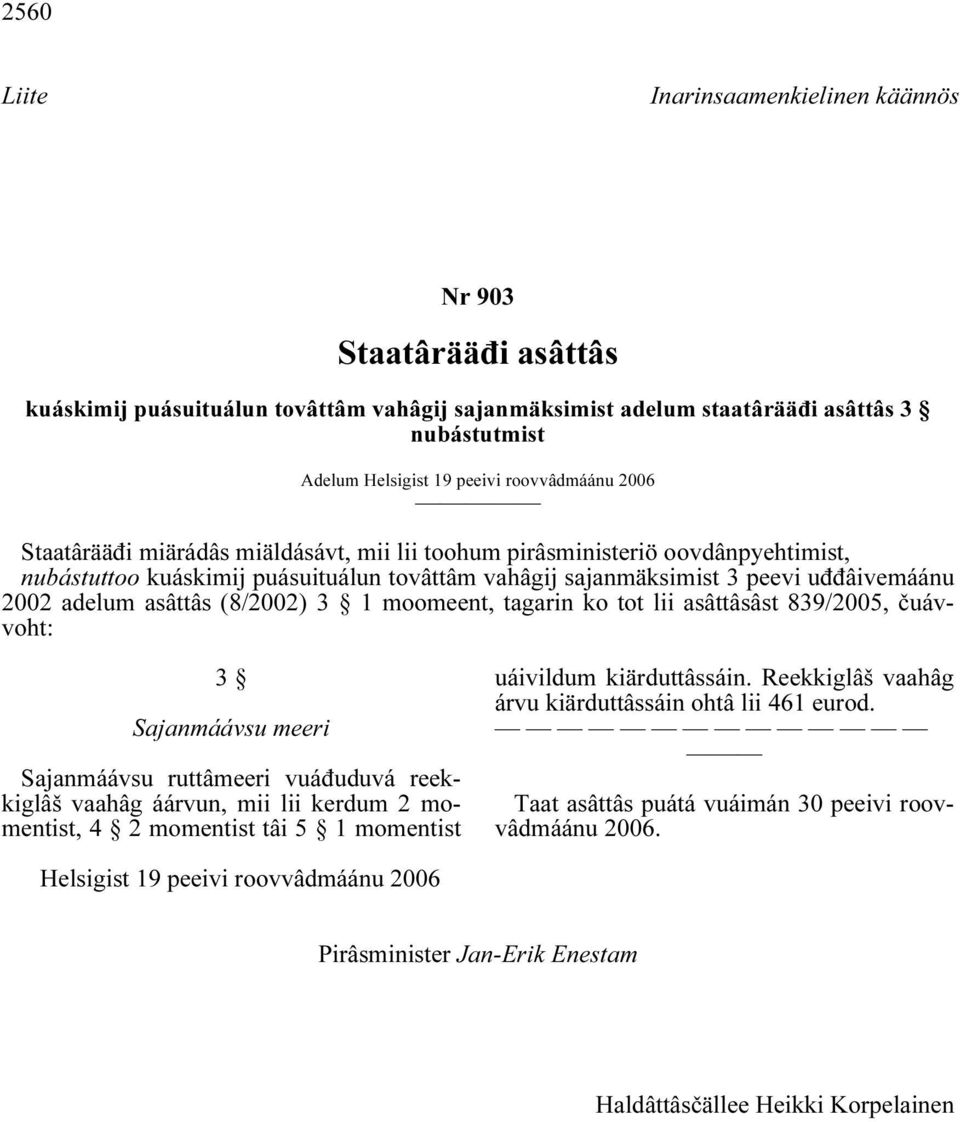 asâttâs (8/2002) 3 1 moomeent, tagarin ko tot lii asâttâsâst 839/2005, čuávvoht: 3 Sajanmáávsu meeri Sajanmáávsu ruttâmeeri vuáđuduvá reekkiglâš vaahâg áárvun, mii lii kerdum 2 momentist, 4 2